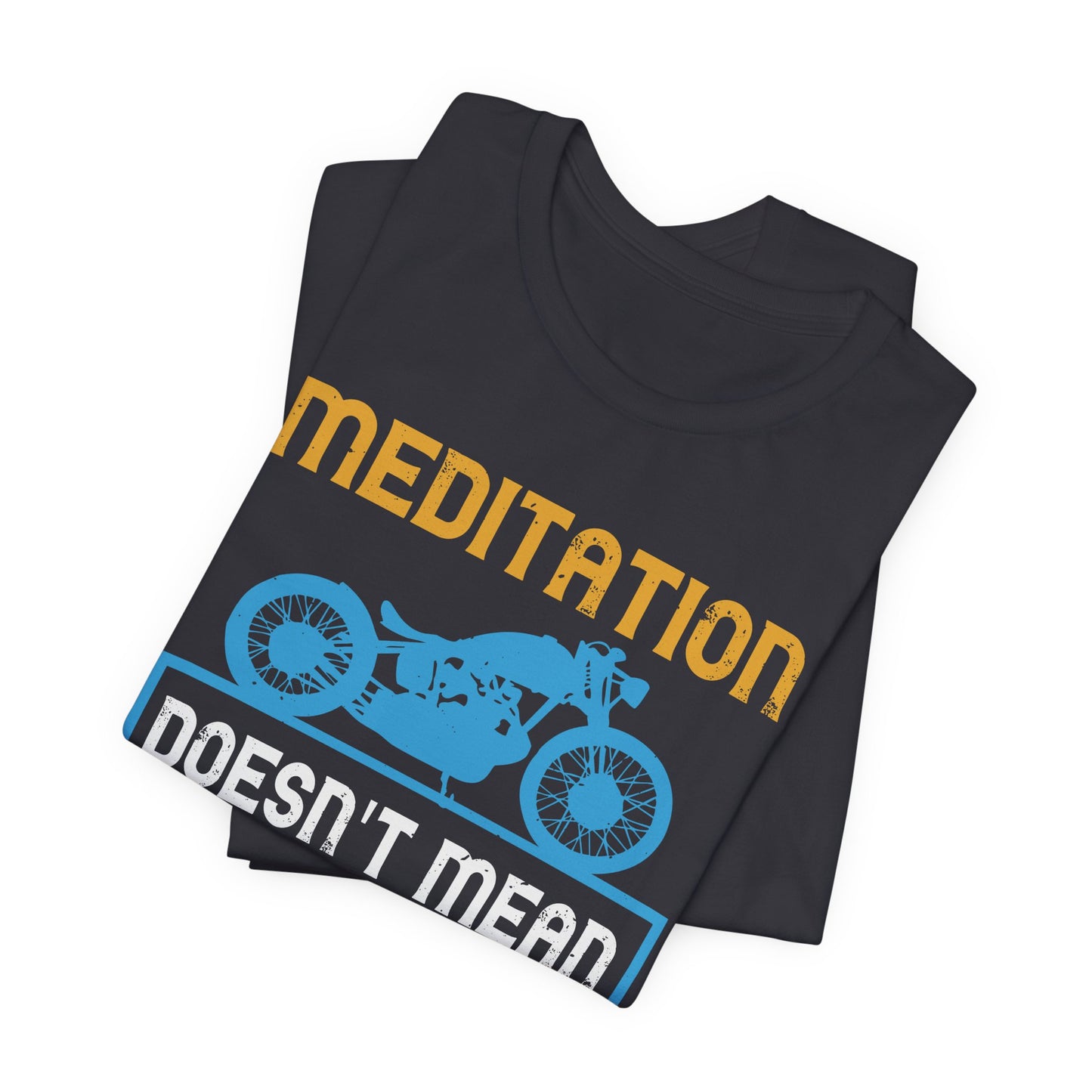 Meditation Doesn't Mean You Have to Sit Still - Unisex Jersey Short Sleeve Tee - 13757