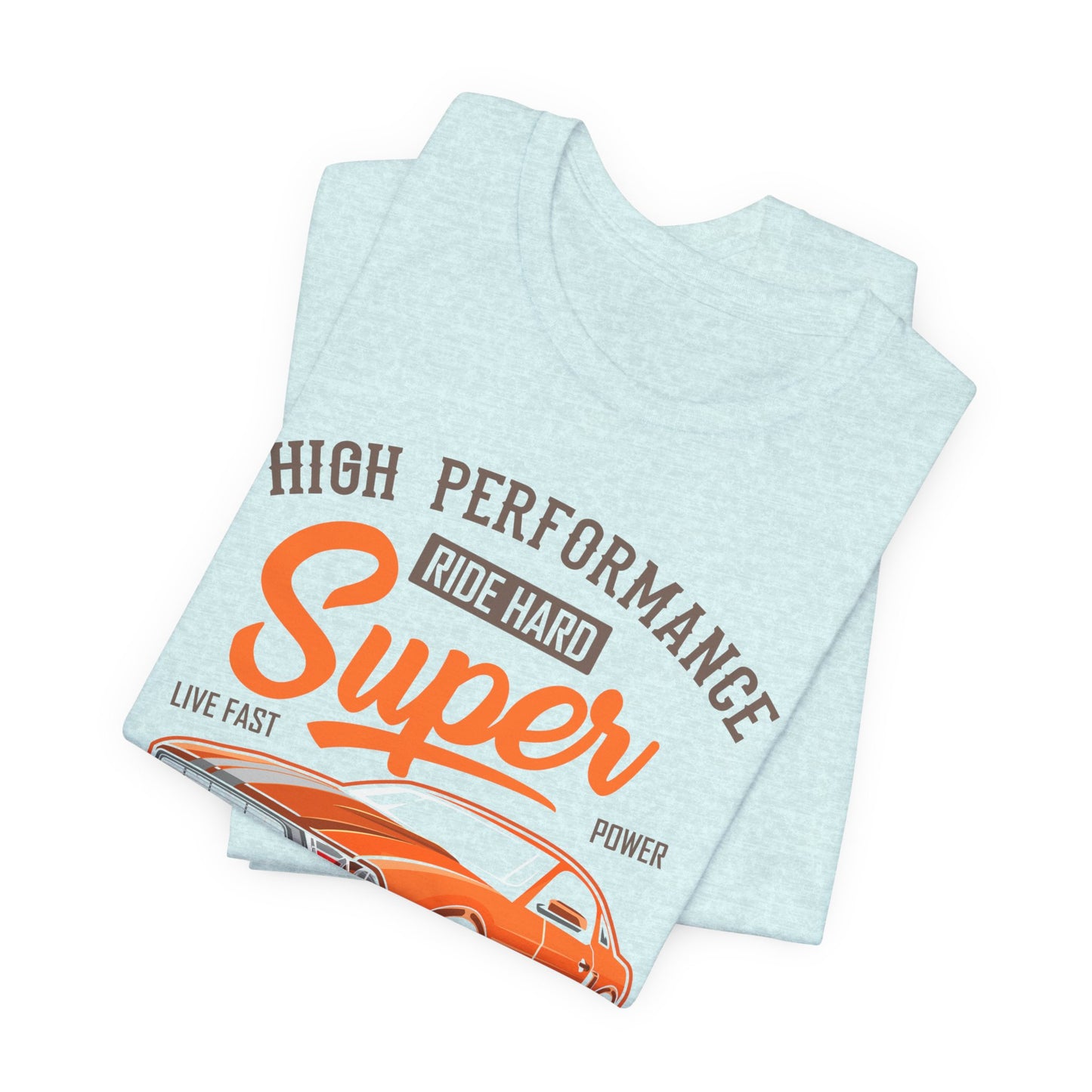 High Performance, Ride Hard, Super Power, King of the Road - Unisex Jersey Short Sleeve Tee - 12900
