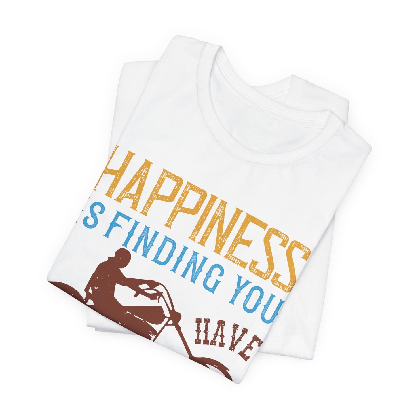 Happiness Is Finding You Have Another Gear Left - Unisex Jersey Short Sleeve Tee - 13717