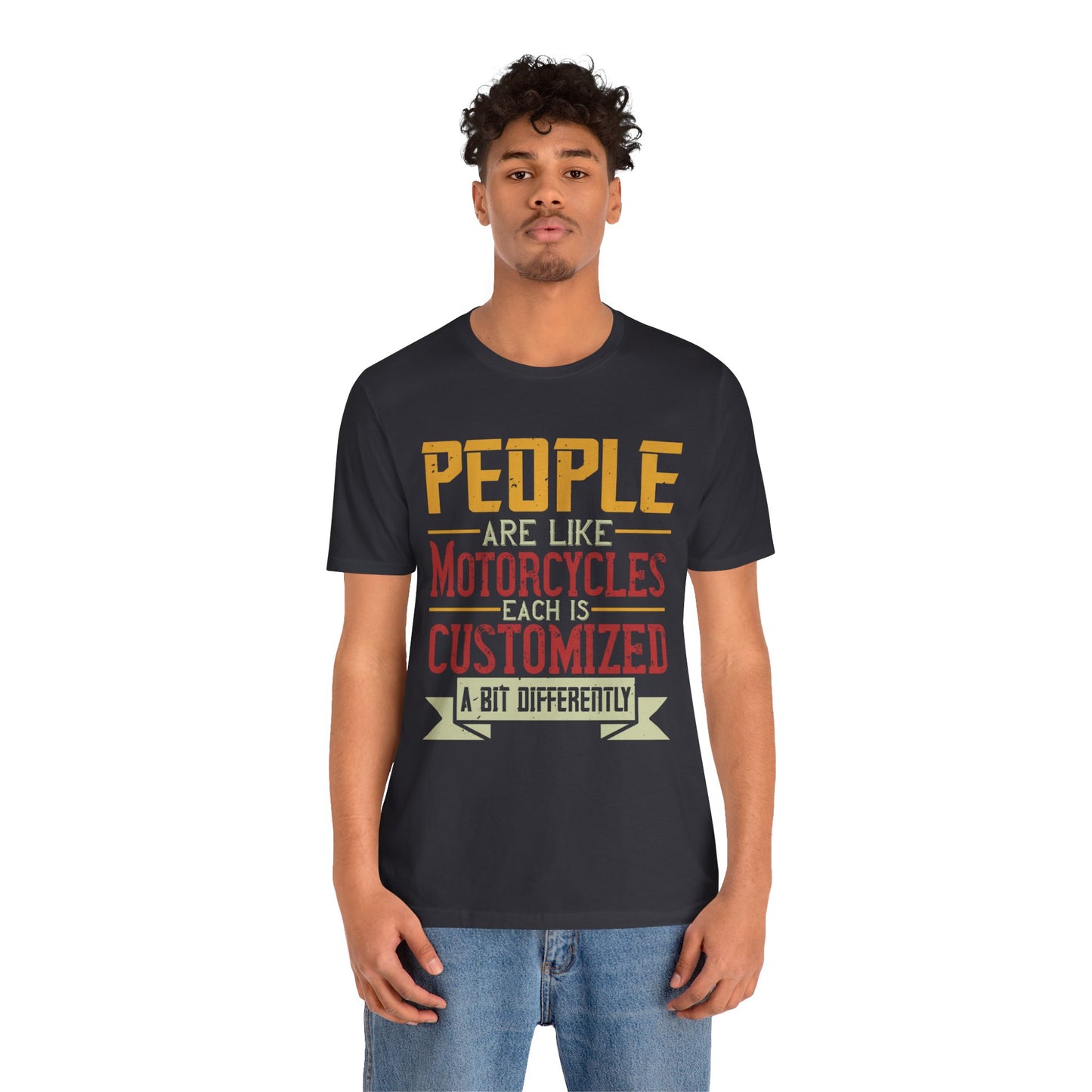 People Are Like Motorcycles: Each Is Customized a Bit Differently - Unisex Jersey Short Sleeve Tee