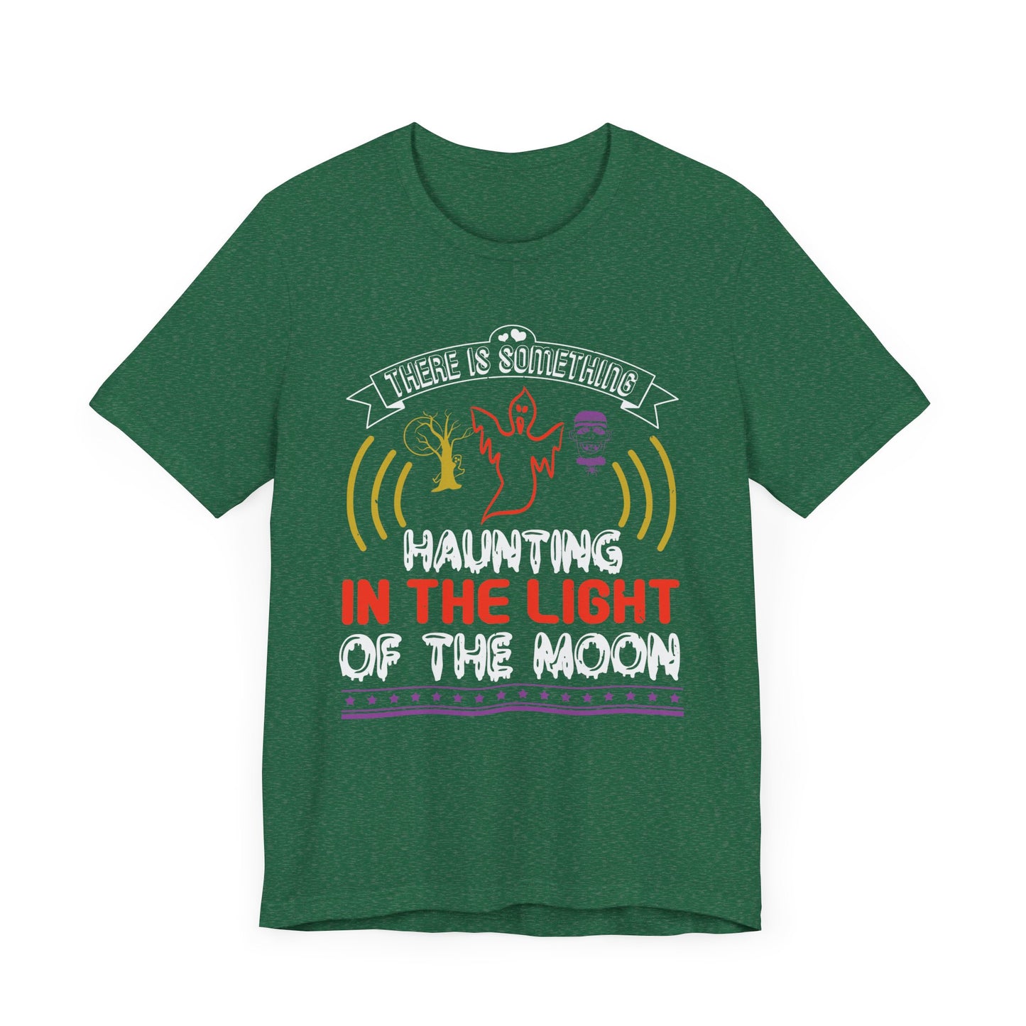 There Is Something Haunting in the Light of the Moon - Unisex Jersey Short Sleeve Tee - 12519