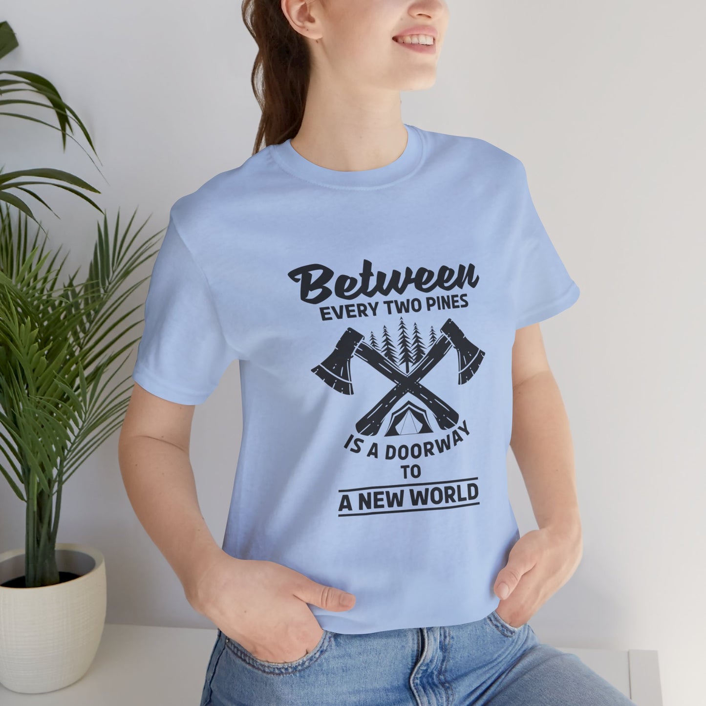 Camping: Between Two Pines Is A Doorway To A New World - Unisex Jersey Short Sleeve Tee