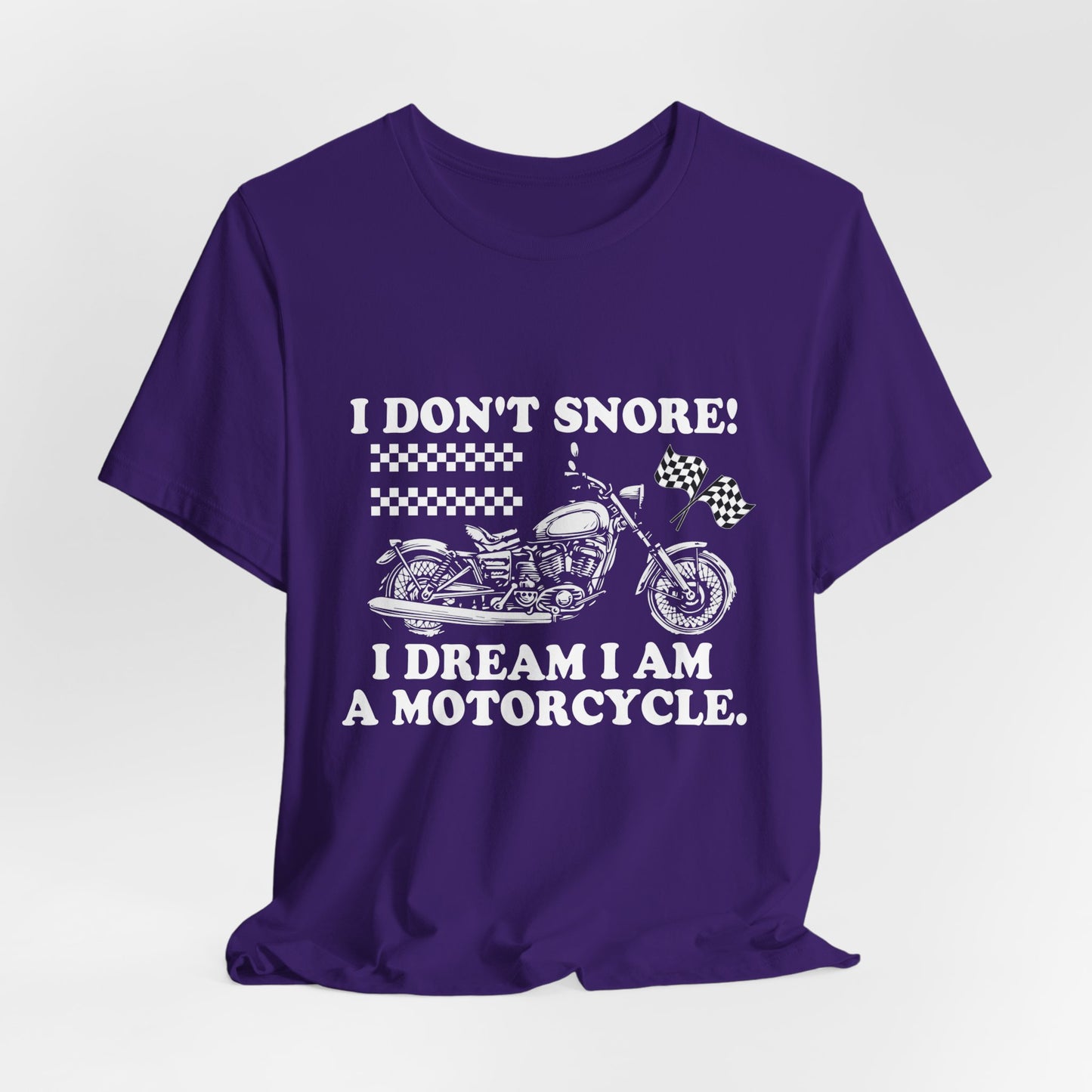 I Don't Snore, I Dream I'm a Motorcycle - Unisex Jersey Short Sleeve Tee - 13106