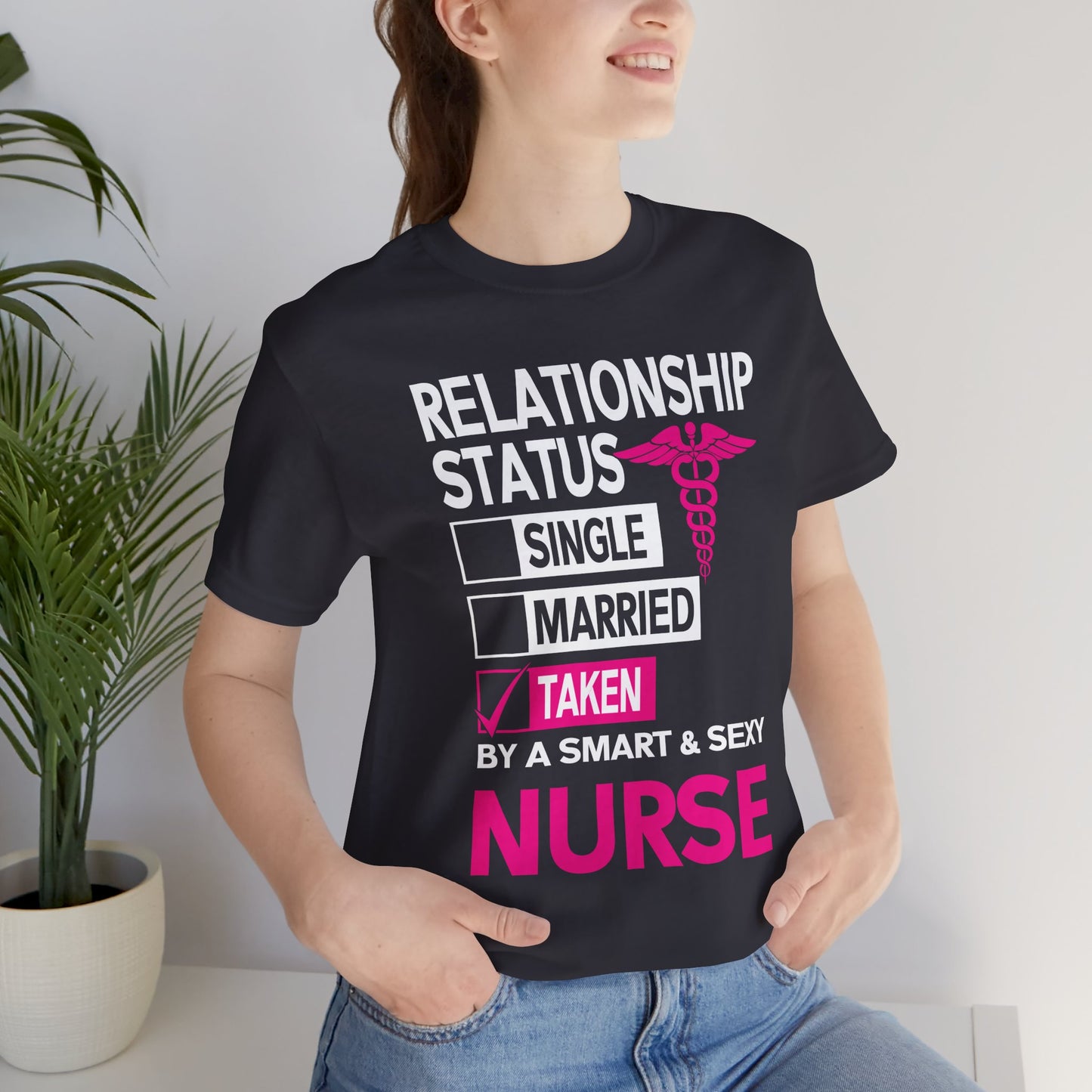 Relationship Status: Taken By A Smart & Sexy Nurse - Unisex Jersey Short Sleeve Tee - 13357