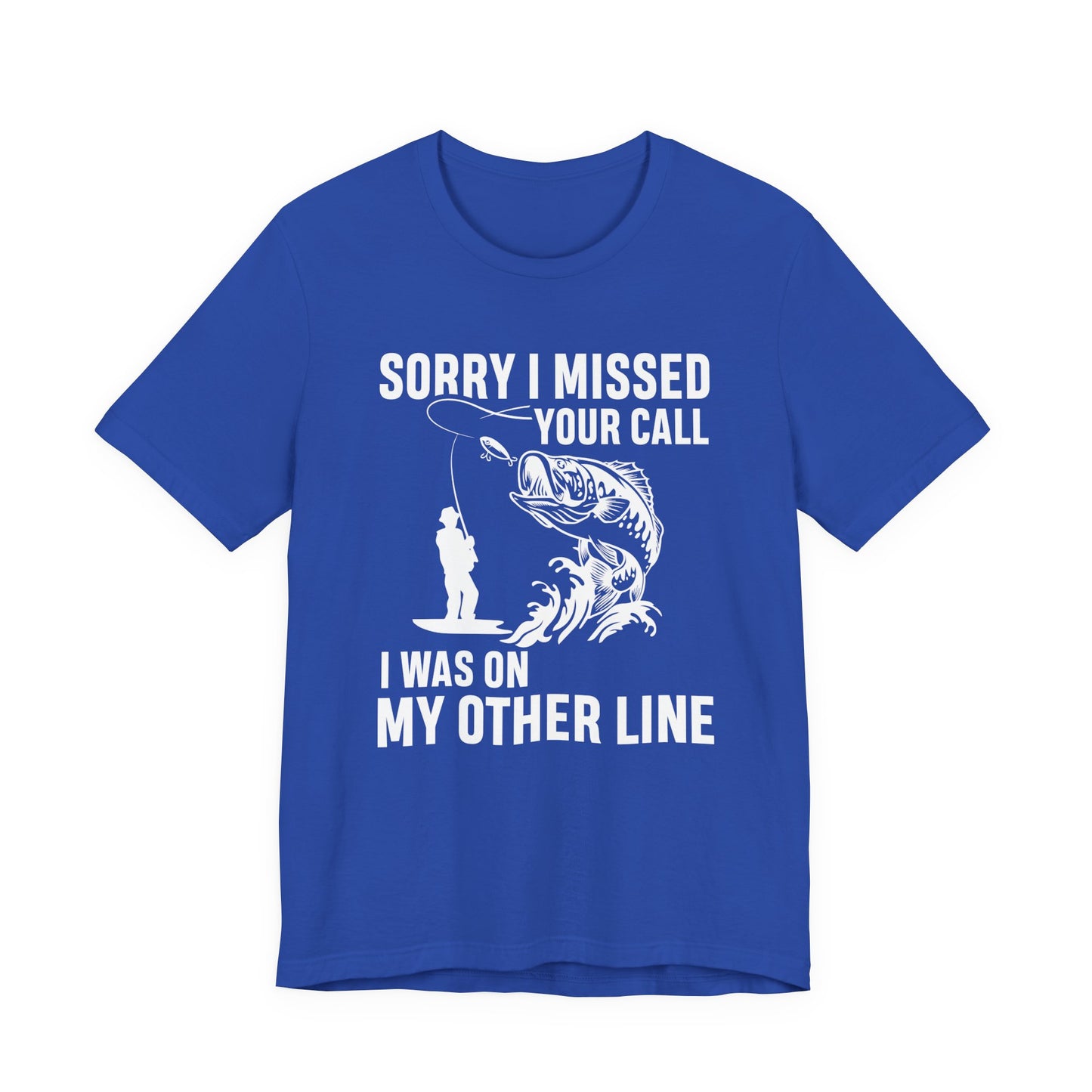 Sorry, I Missed Your Call, I Was On Other Line - Unisex Jersey Short Sleeve Tee - 14044