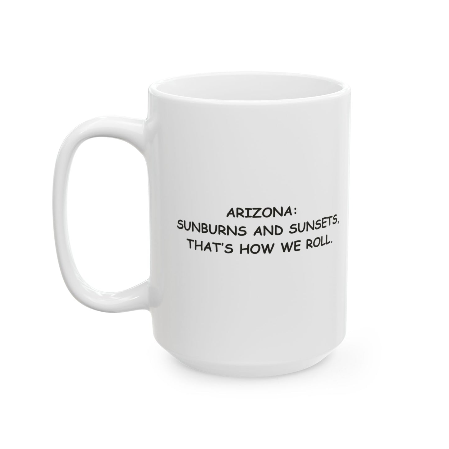 "Arizona: Sunburns and sunsets, that’s how we roll." Ceramic Mug - 13226