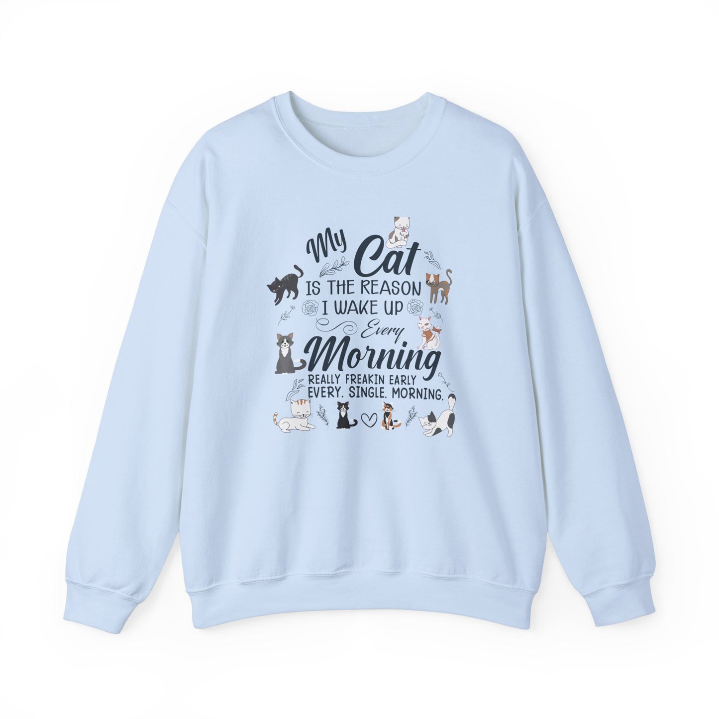 My Cat is The Reason I Woke up Every Morning - Unisex Heavy Blend™ Crewneck Sweatshirt