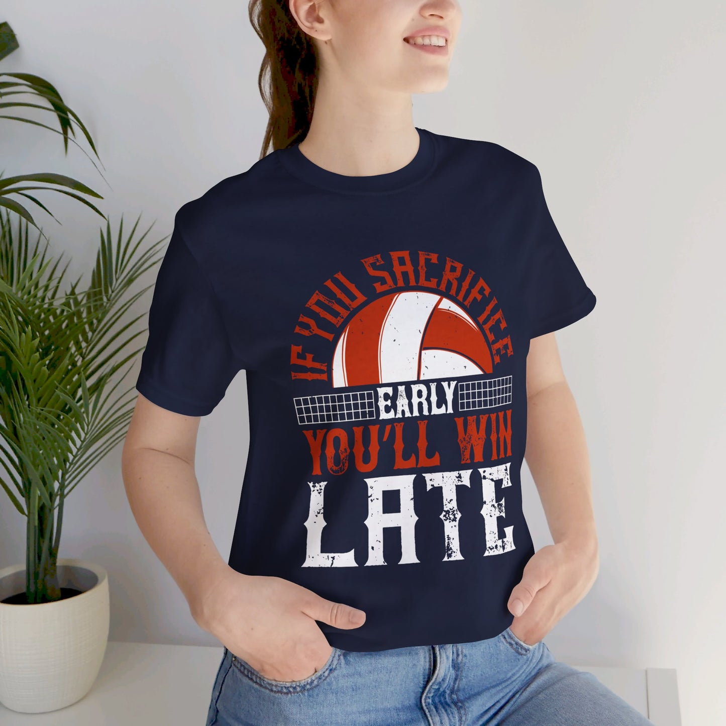 Volleyball: If You Sacrifice Early, You’ll Win Late - Unisex Jersey Short Sleeve Tee