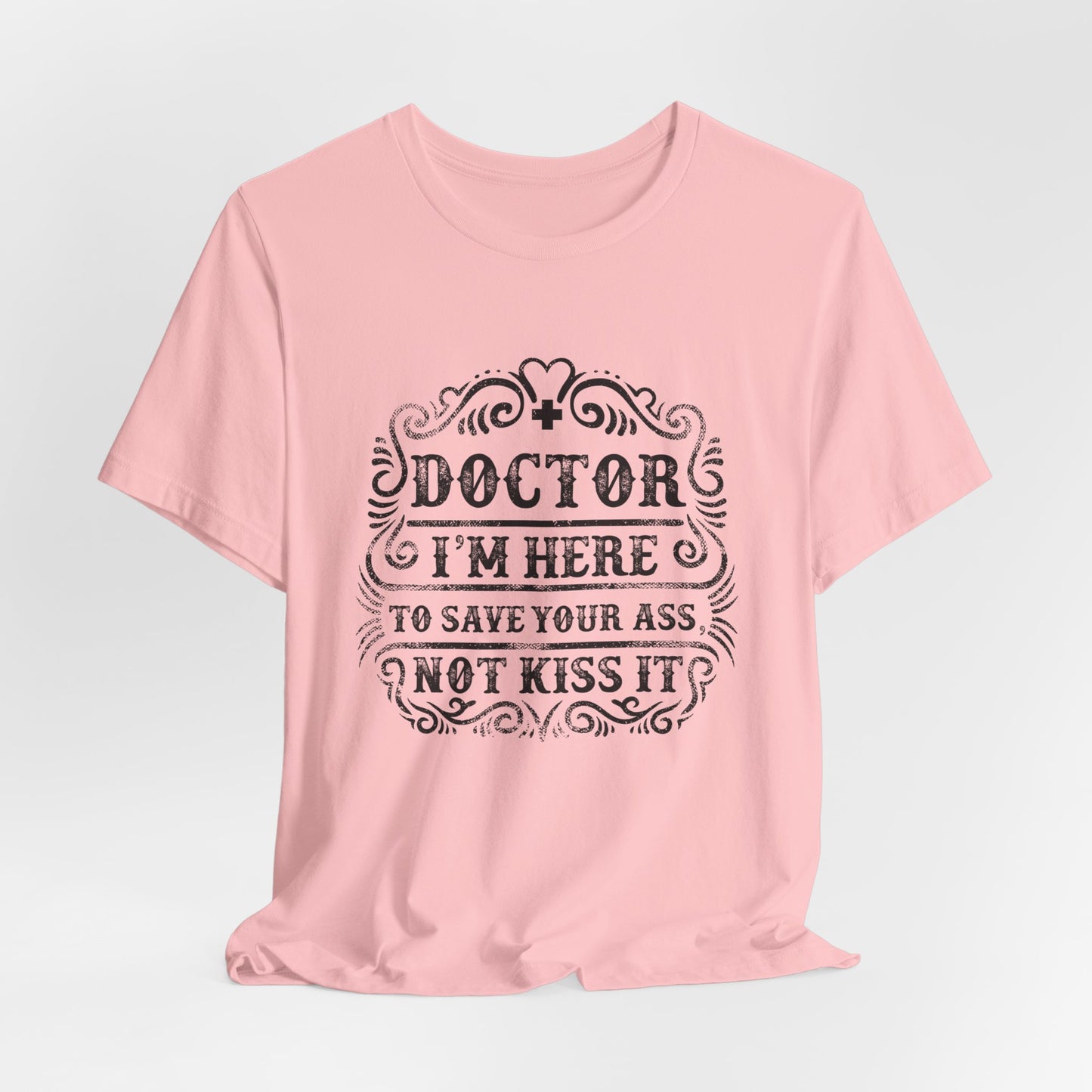 I'm Here To Save Your Ass, Not Kiss It - Unisex Jersey Short Sleeve Tee - 13796