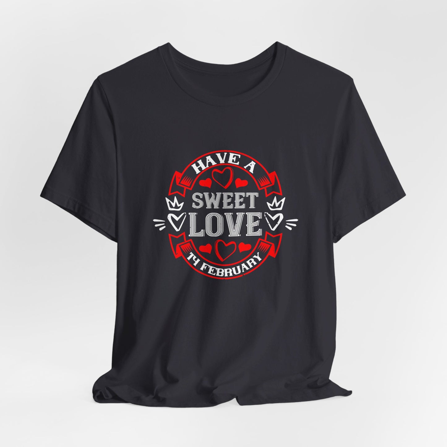 Have a Sweet Love, 14 February - Unisex Jersey Short Sleeve Tee