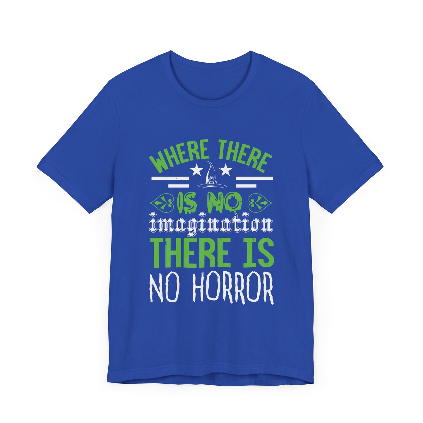 Where There Is No Imagination, There Is No Horror - Unisex Jersey Short Sleeve Tee - 12547