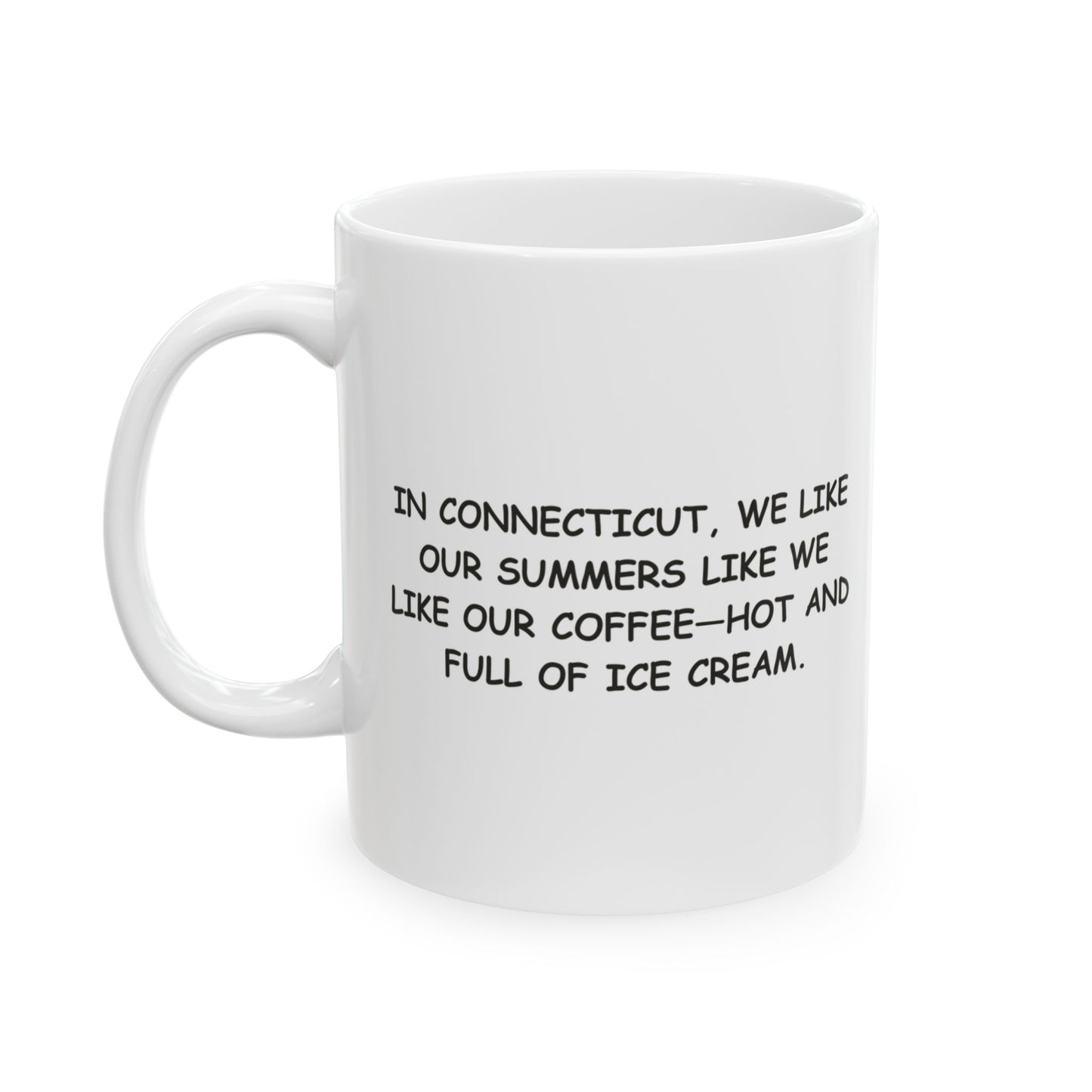 "In Connecticut, we like our summers like we like our coffee—hot and full of ice cream." Ceramic Mug - 13884