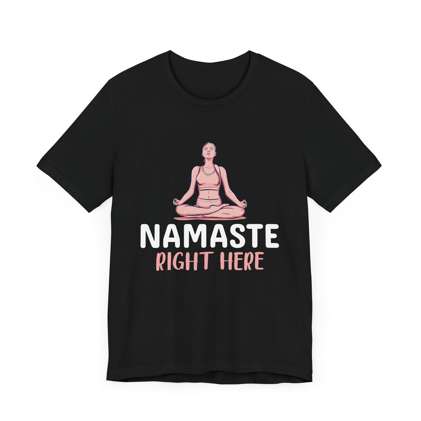 Yoga: Namaste Right Here - Unisex Jersey Short Sleeve Tee