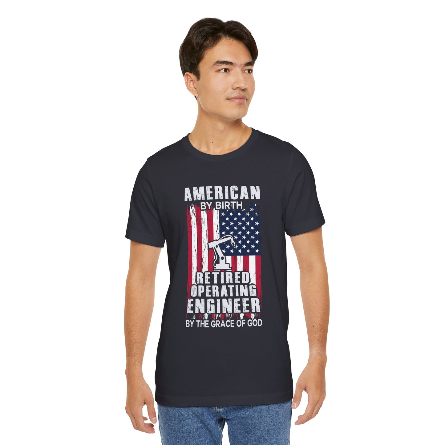 American By Birth, Retired Operating Engineer By The Grace Of God - Jersey Short Sleeve Tee