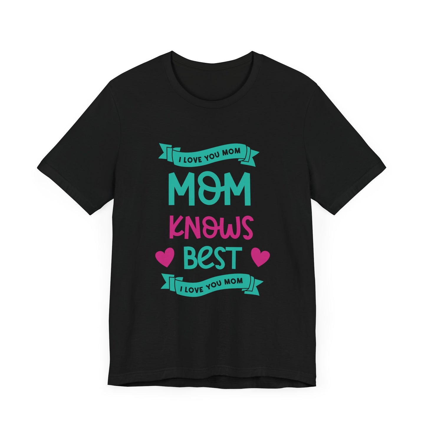 Mom Knows Best, I Love You, Mom - Unisex Jersey Short Sleeve Tee