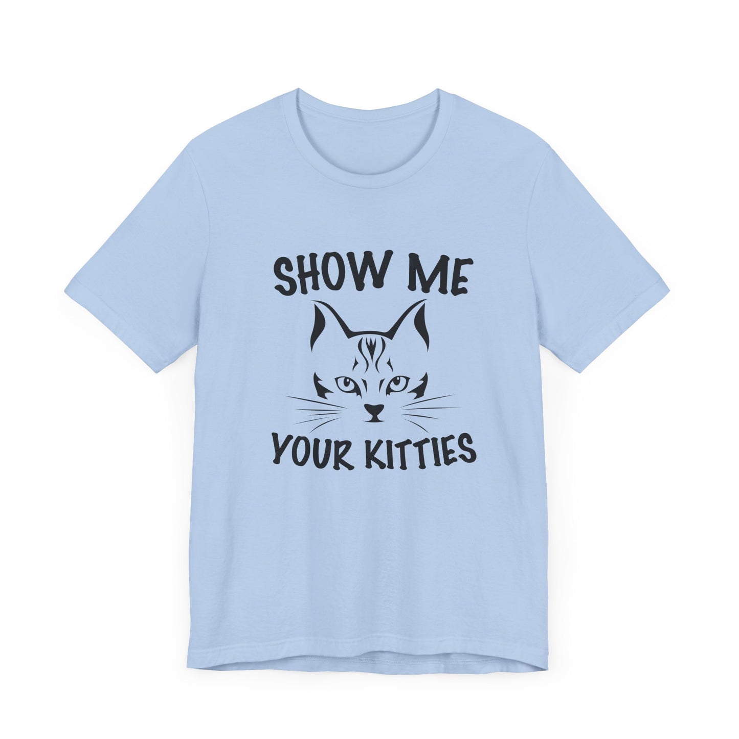 Show Me Your Kitties - Unisex Jersey Short Sleeve Tee