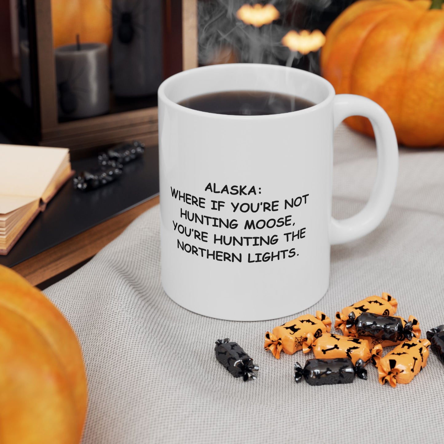 "Alaska: Where if you’re not hunting moose, you’re hunting the Northern Lights." Ceramic Mug - 13015