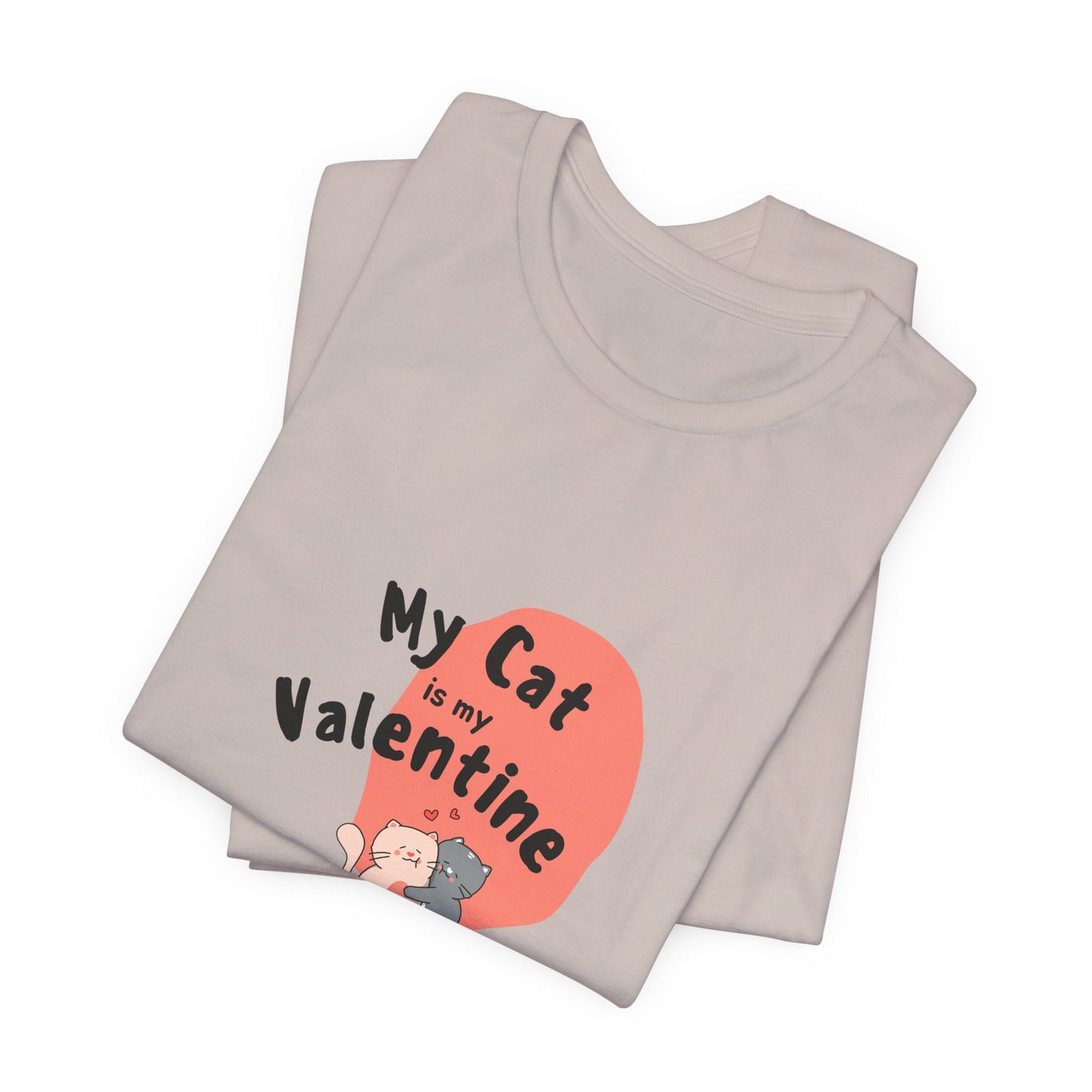 My Cat is My Valentine - Unisex Jersey Short Sleeve Tee - 11442