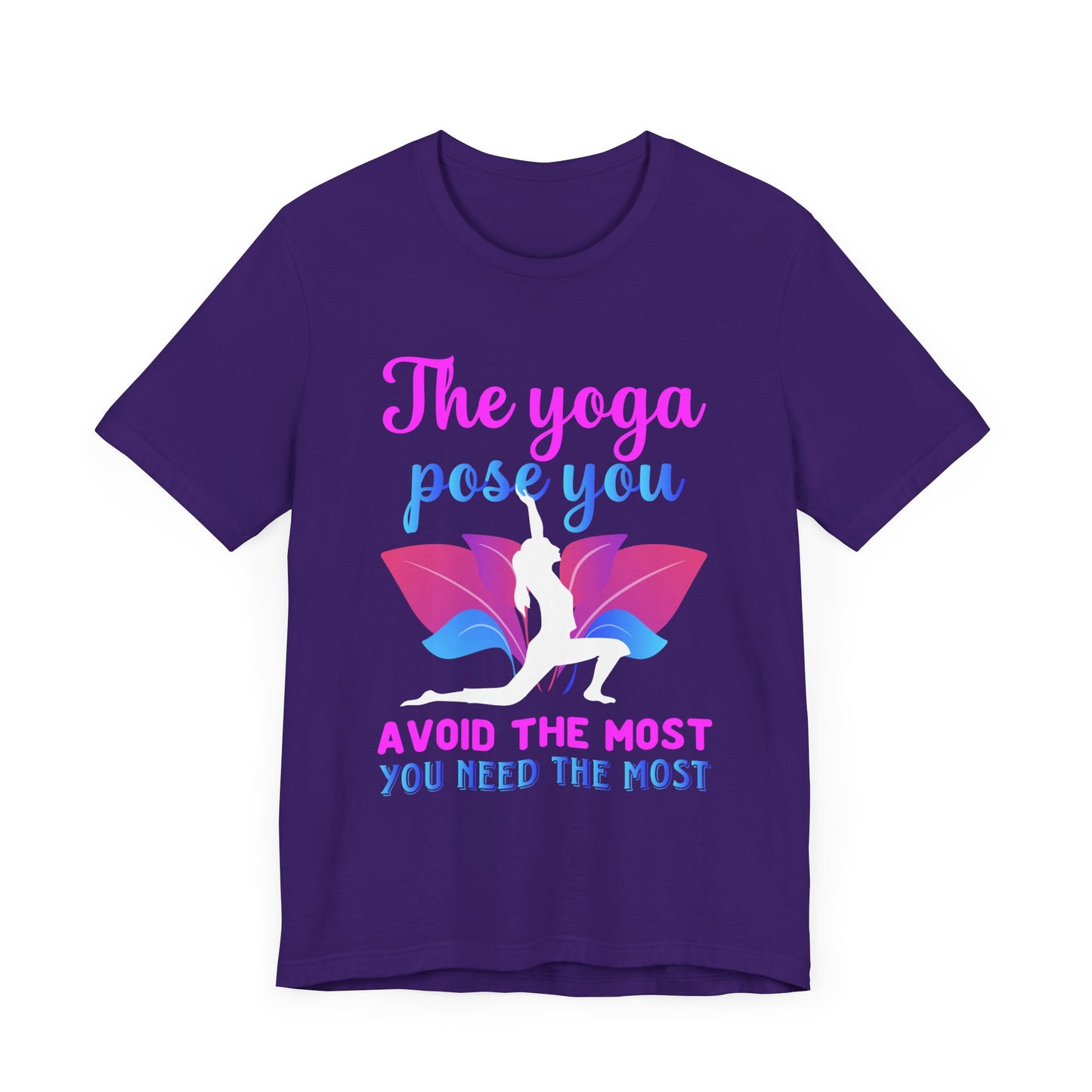 The Yoga Pose You Avoid The Most You Need The Most - Unisex Jersey Short Sleeve Tee