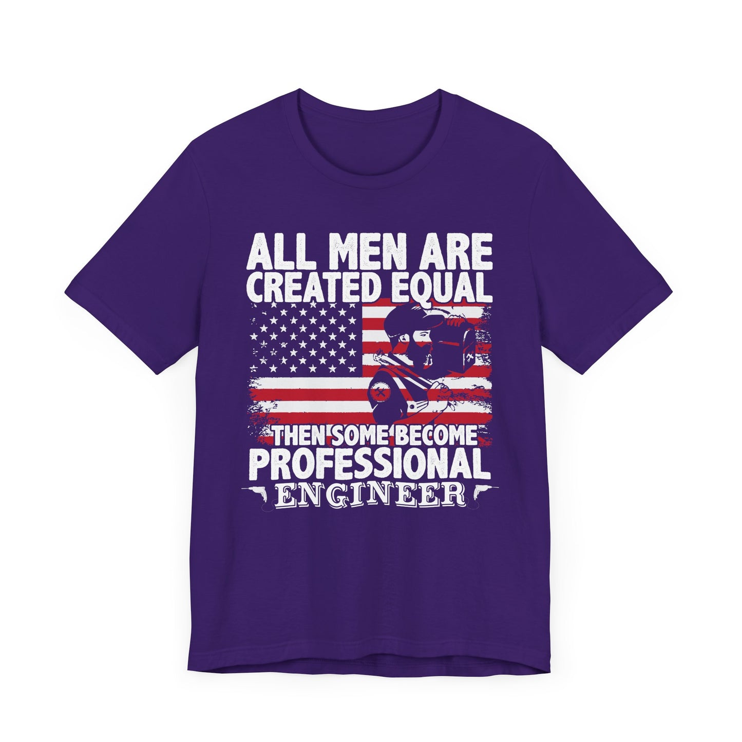 Engineer: All men Are Created Equal, Then Some Become Professional Engineer - Unisex Jersey Short Sleeve Tee - 13659