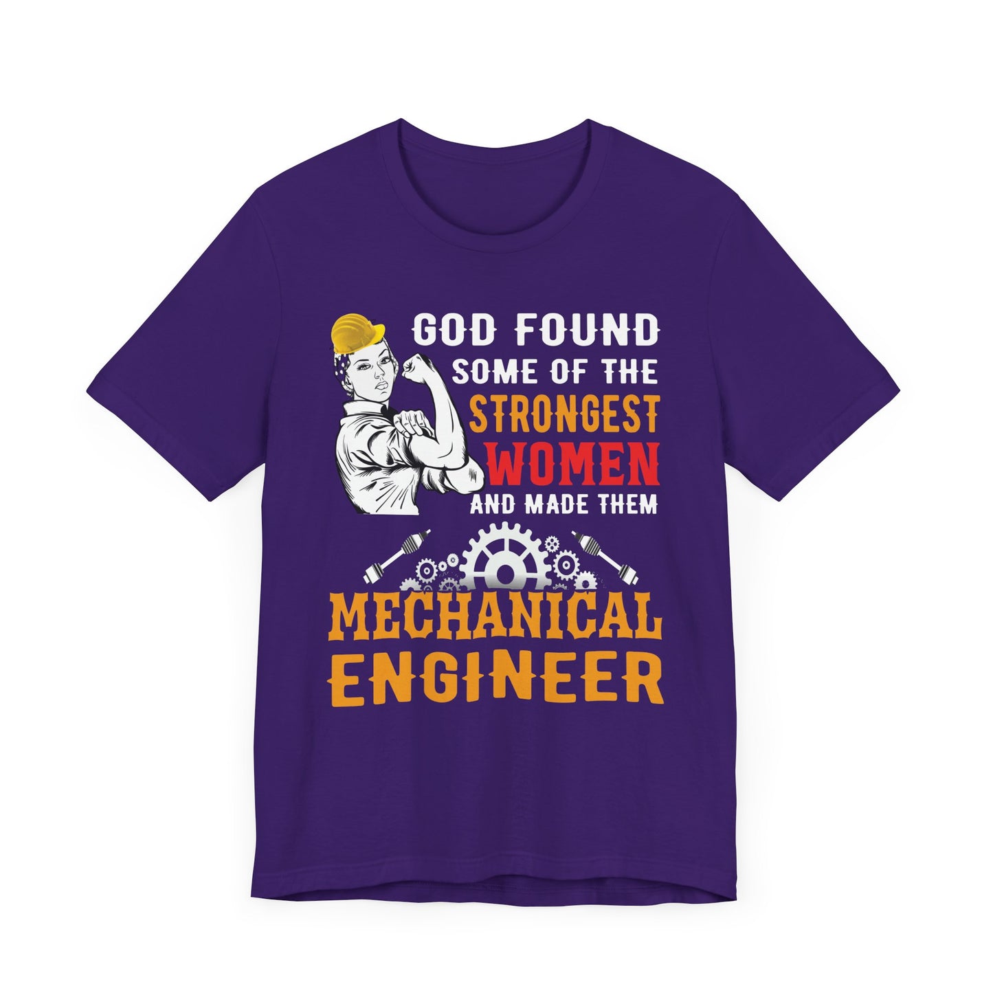 Engineer: God Found Some Of The Strongest Women And Made Them Mechanical Engineer - Unisex Jersey Short Sleeve Tee - 13619