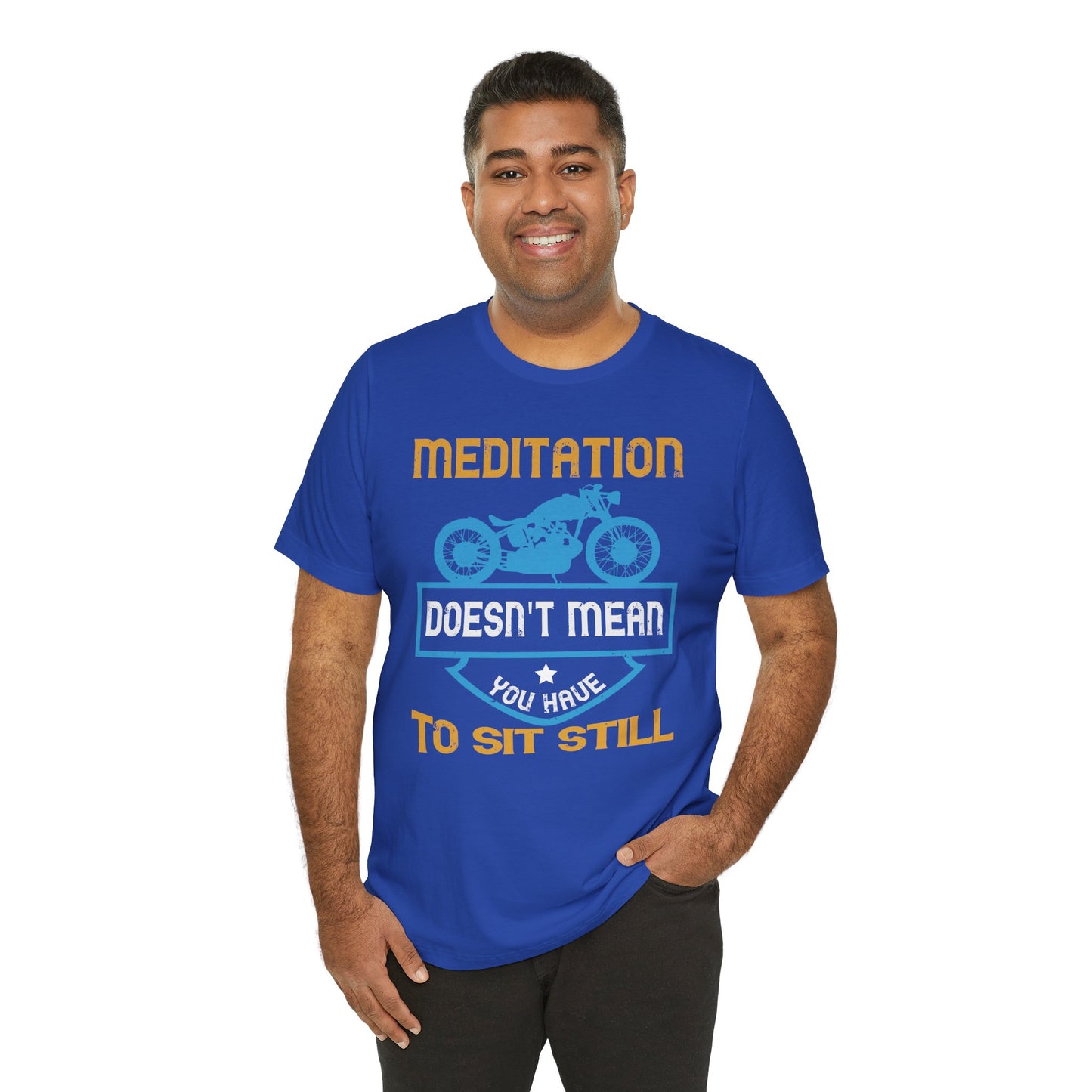 Meditation Doesn't Mean You Have to Sit Still - Unisex Jersey Short Sleeve Tee