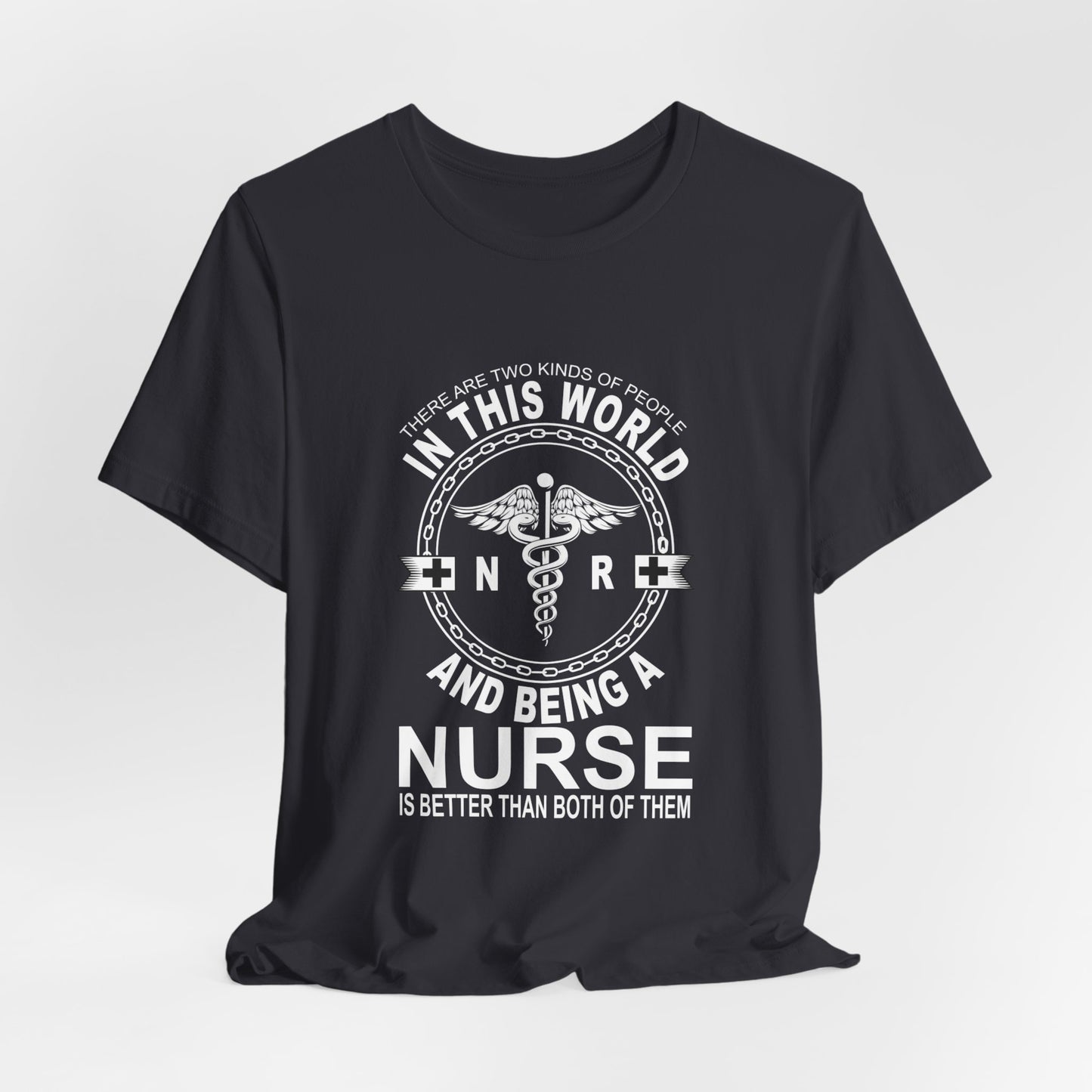 There Are Two Kind Of People In This World, N & R, Being A Nurse Is Better Than Both Of Them - Unisex Jersey Short Sleeve Tee