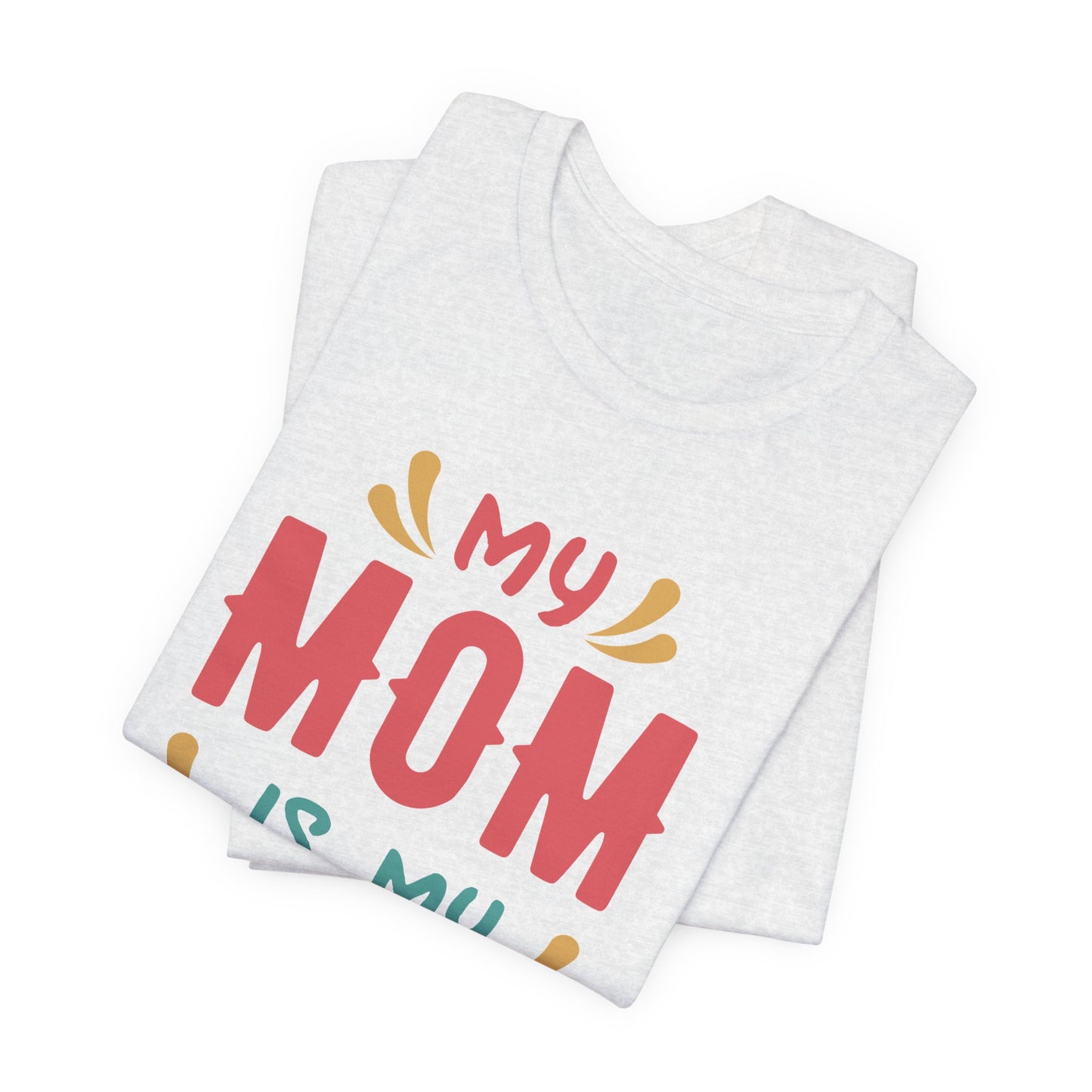 My Mom Is My Hero - Unisex Jersey Short Sleeve Tee - 13064