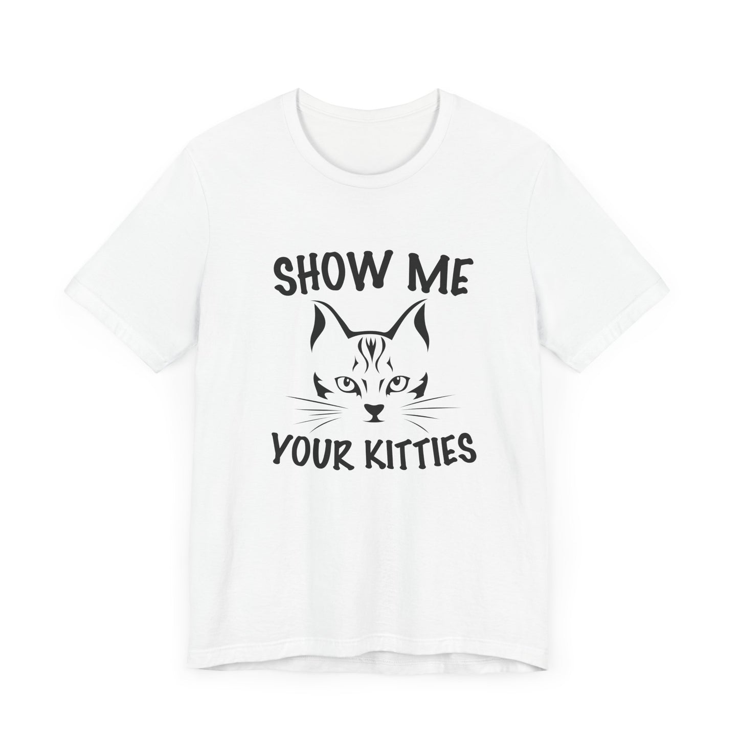 Show Me Your Kitties - Unisex Jersey Short Sleeve Tee