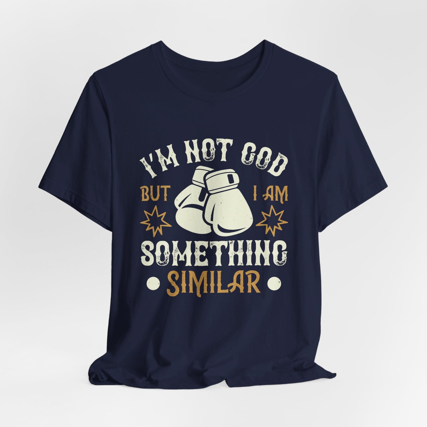 Boxing: I’m Not God, But I Am Something Similar - Unisex Jersey Short Sleeve Tee