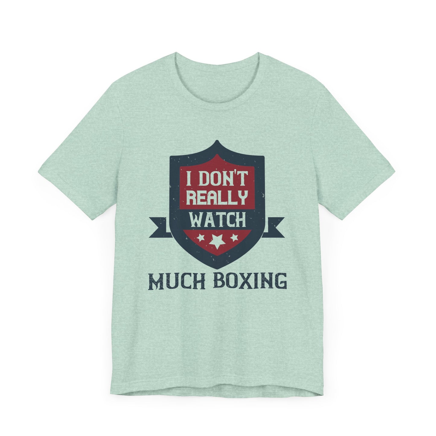 I Don’t Really Watch Much Boxing - Unisex Jersey Short Sleeve Tee - 11550