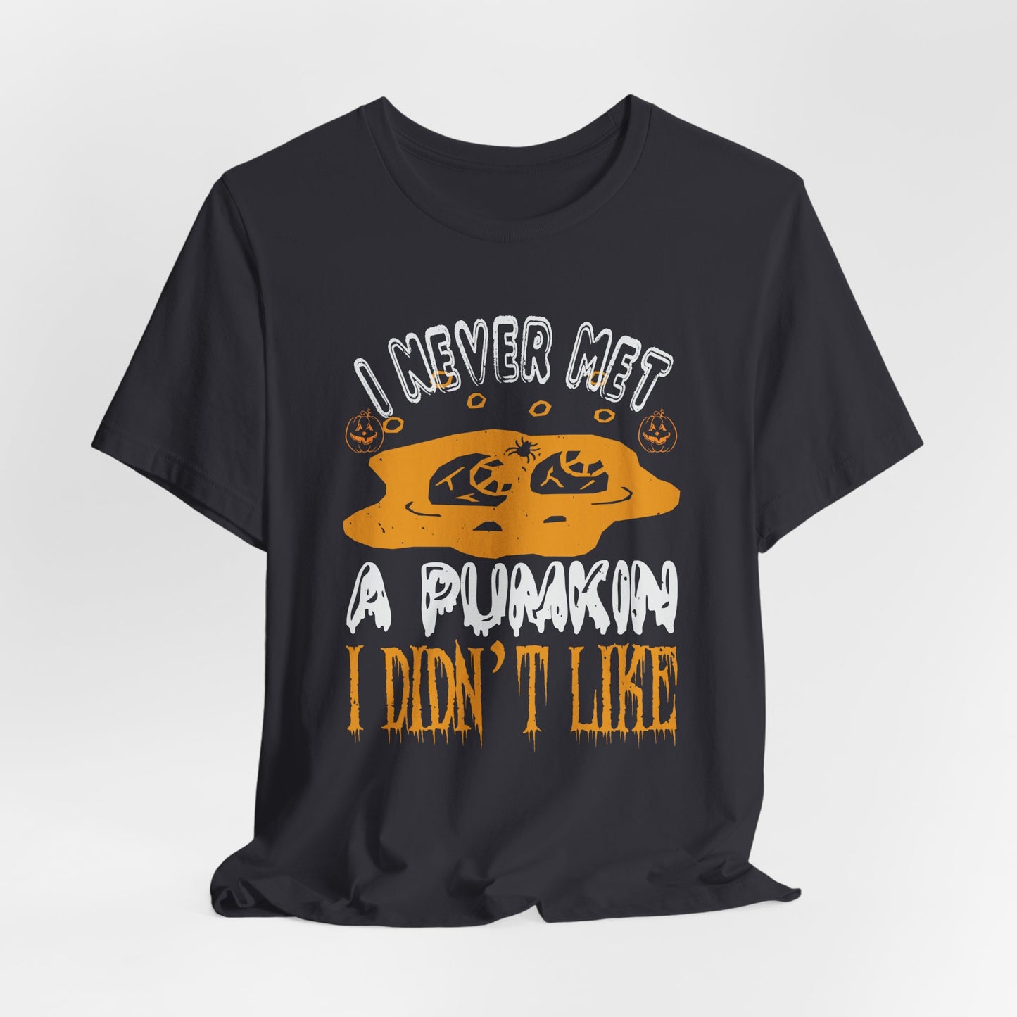 I Never Met a Pumpkin I Didn't Like  - Unisex Jersey Short Sleeve Tee - 12442