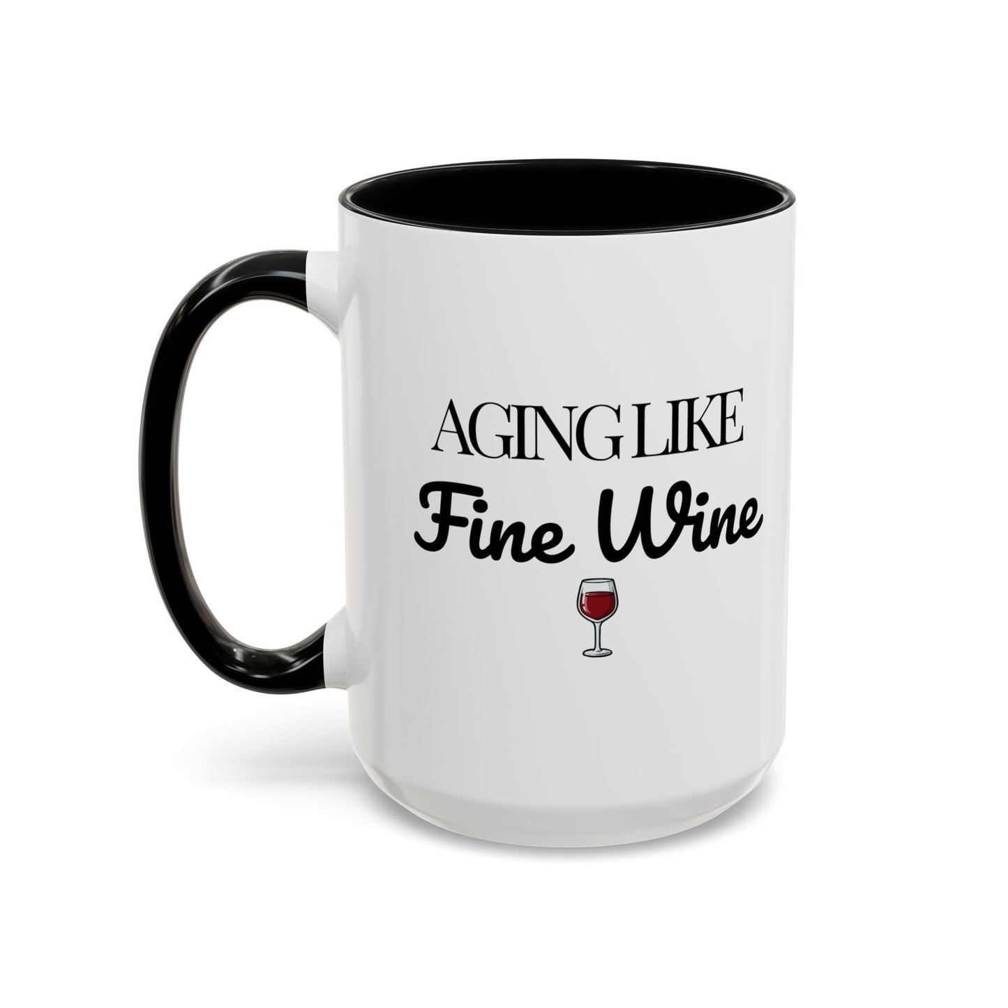 Aging Like Fine Wine Coffee Mug — Wine Lover Gift (11/15oz) - 14685