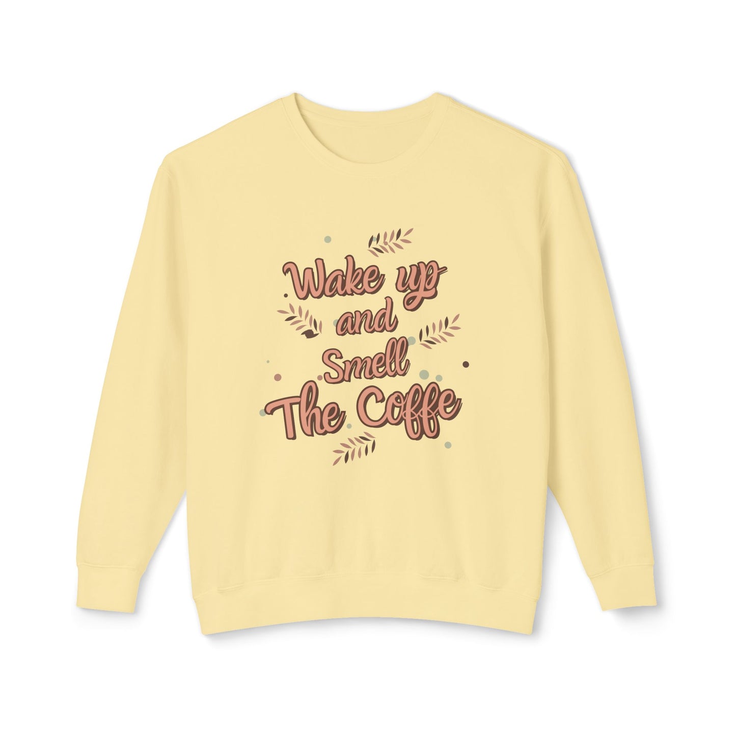 Wake Up, Smell The Coffee - Unisex Lightweight Crewneck Sweatshirt - 11327