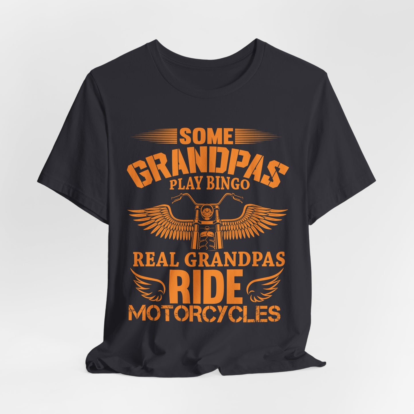 Some Grandpas Play Bingos, Real Grandpas Ride Motorcycles - Unisex Jersey Short Sleeve Tee