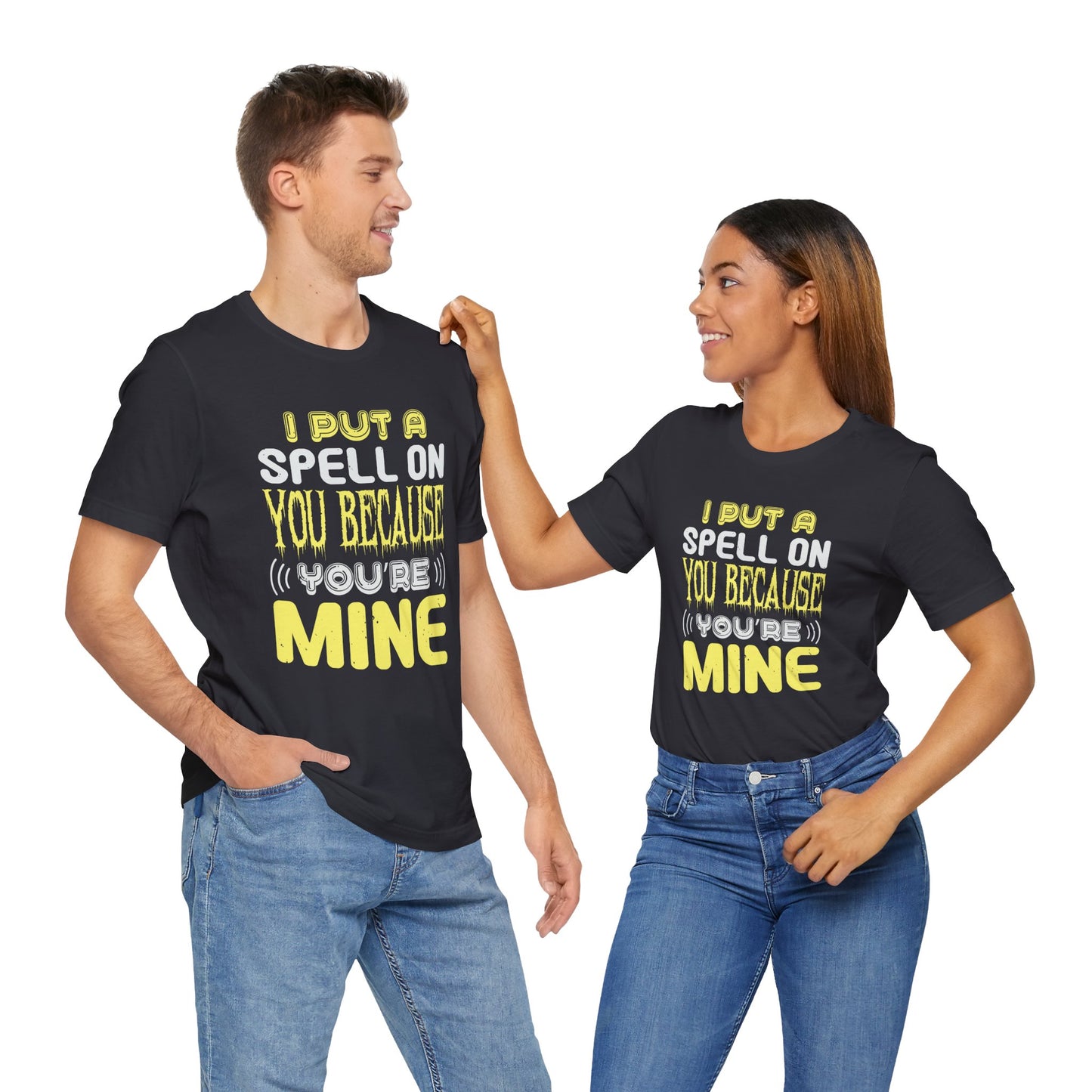 I Put a Spell on You Because You're Mine - Unisex Jersey Short Sleeve Tee - 12443