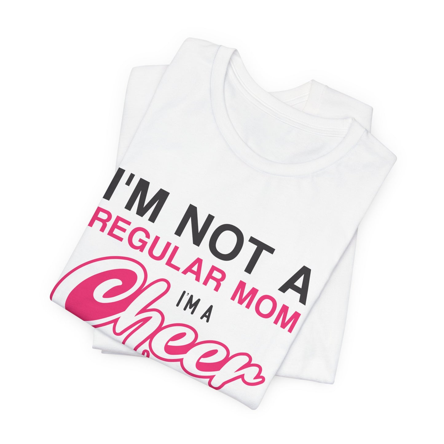 I'm Not A Regular Mom, I'm A Cheer Mom - Unisex Jersey Short Sleeve Tee