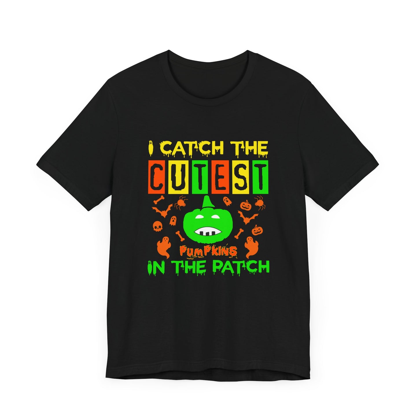 I Catch The Cutest Pumpkins In The Patch - Unisex Jersey Short Sleeve Tee