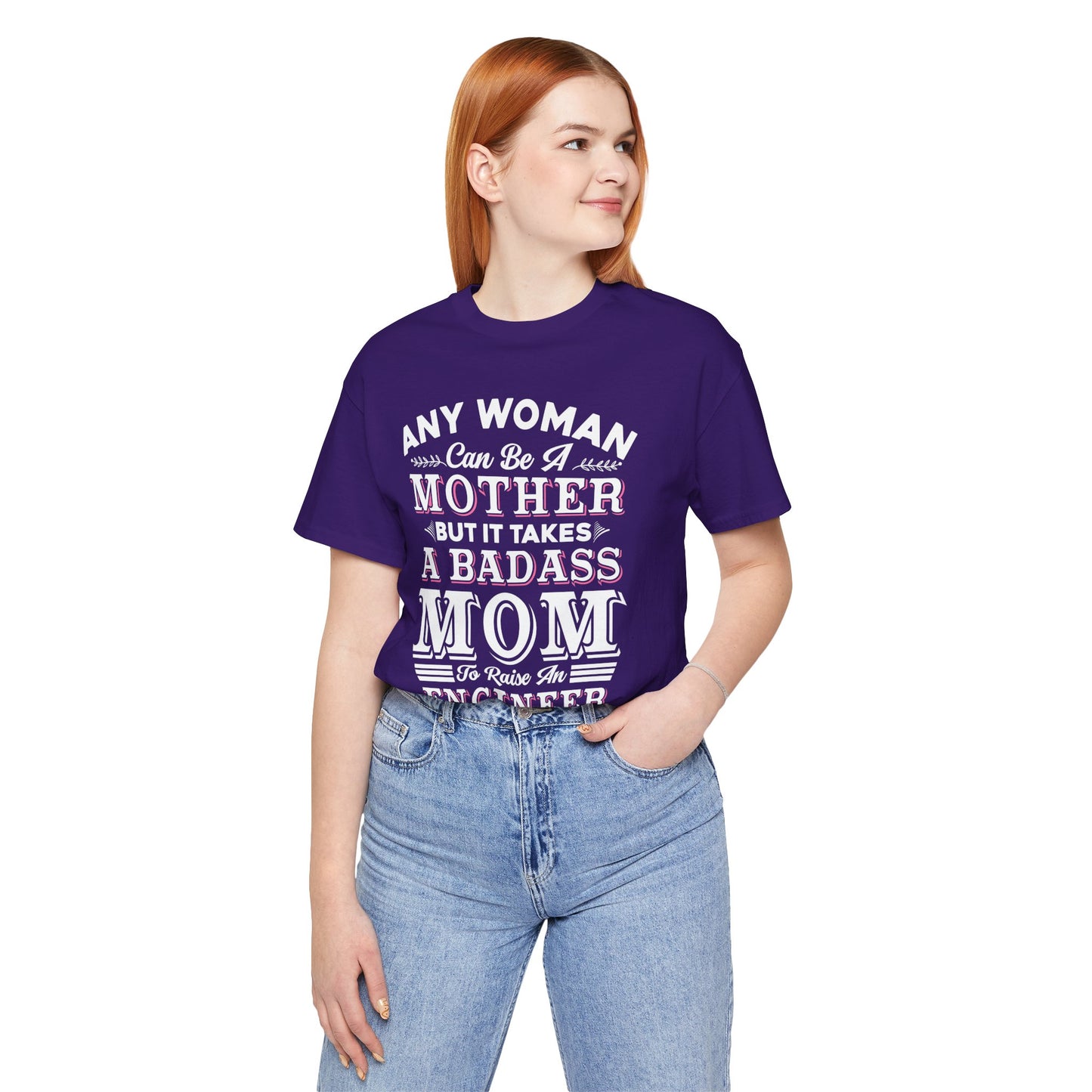 Engineer: Any Woman Can Be A Mother, But It Takes A Badass Mom to Raise An Engineer - Unisex Jersey Short Sleeve Tee - 13663