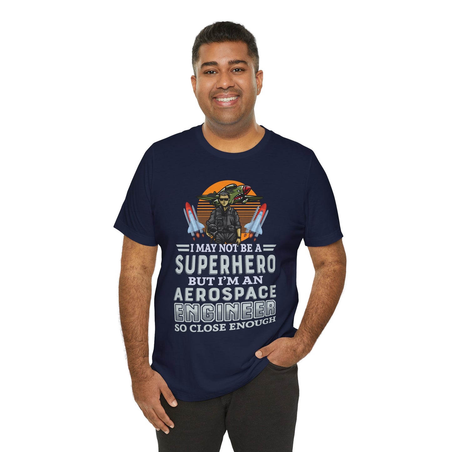 I May Not A Superhero, But I'm An Aerospace Engineer, So Close Enough Jersey Short Sleeve Tee - 13588