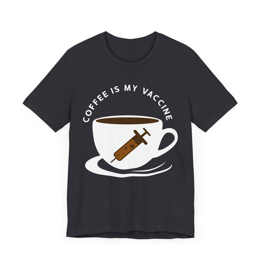 Coffee Is My Vaccine - Unisex Jersey Short Sleeve Tee - 12539