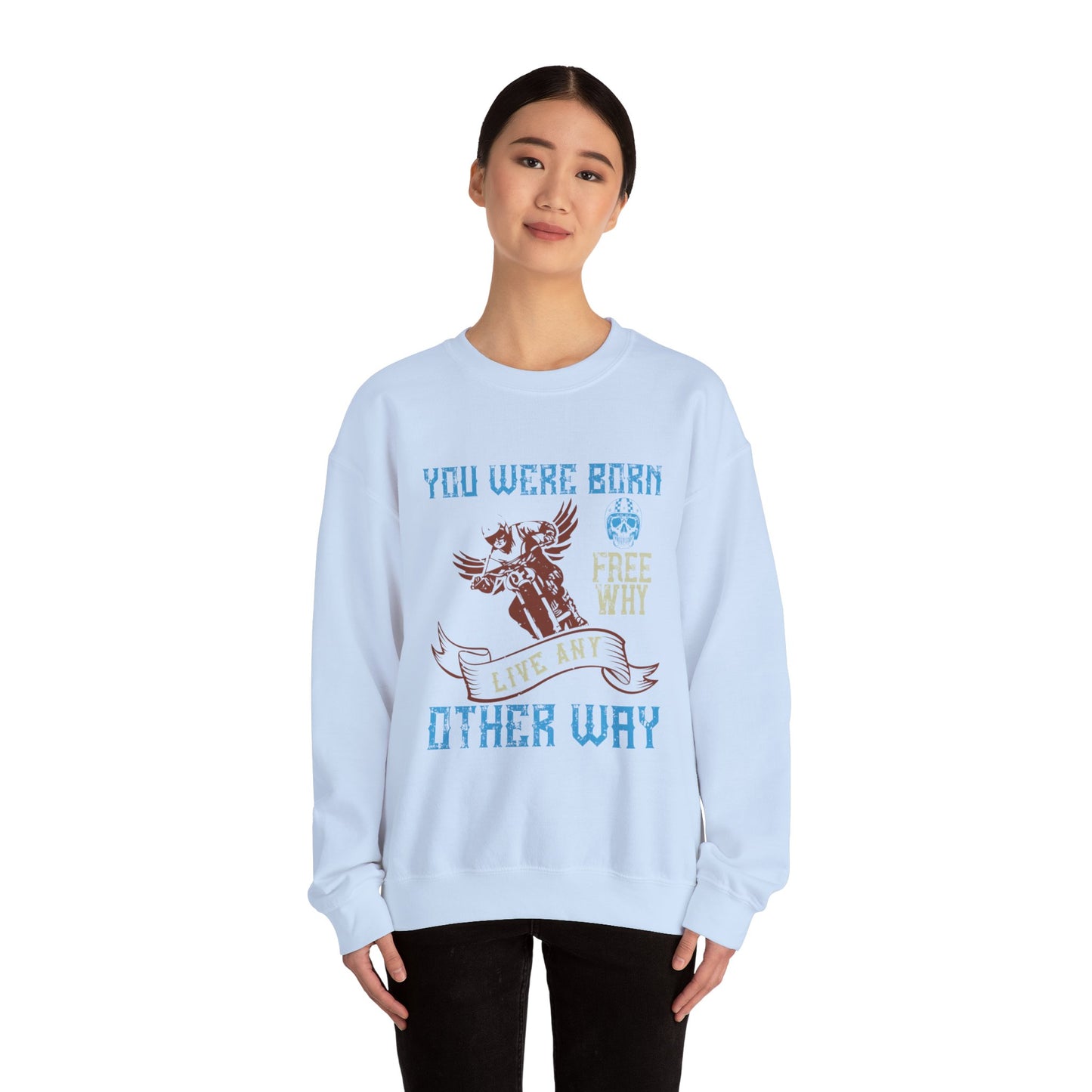 You Were Born Free, Why Live Any Other Way - Unisex Heavy Blend™ Crewneck Sweatshirt