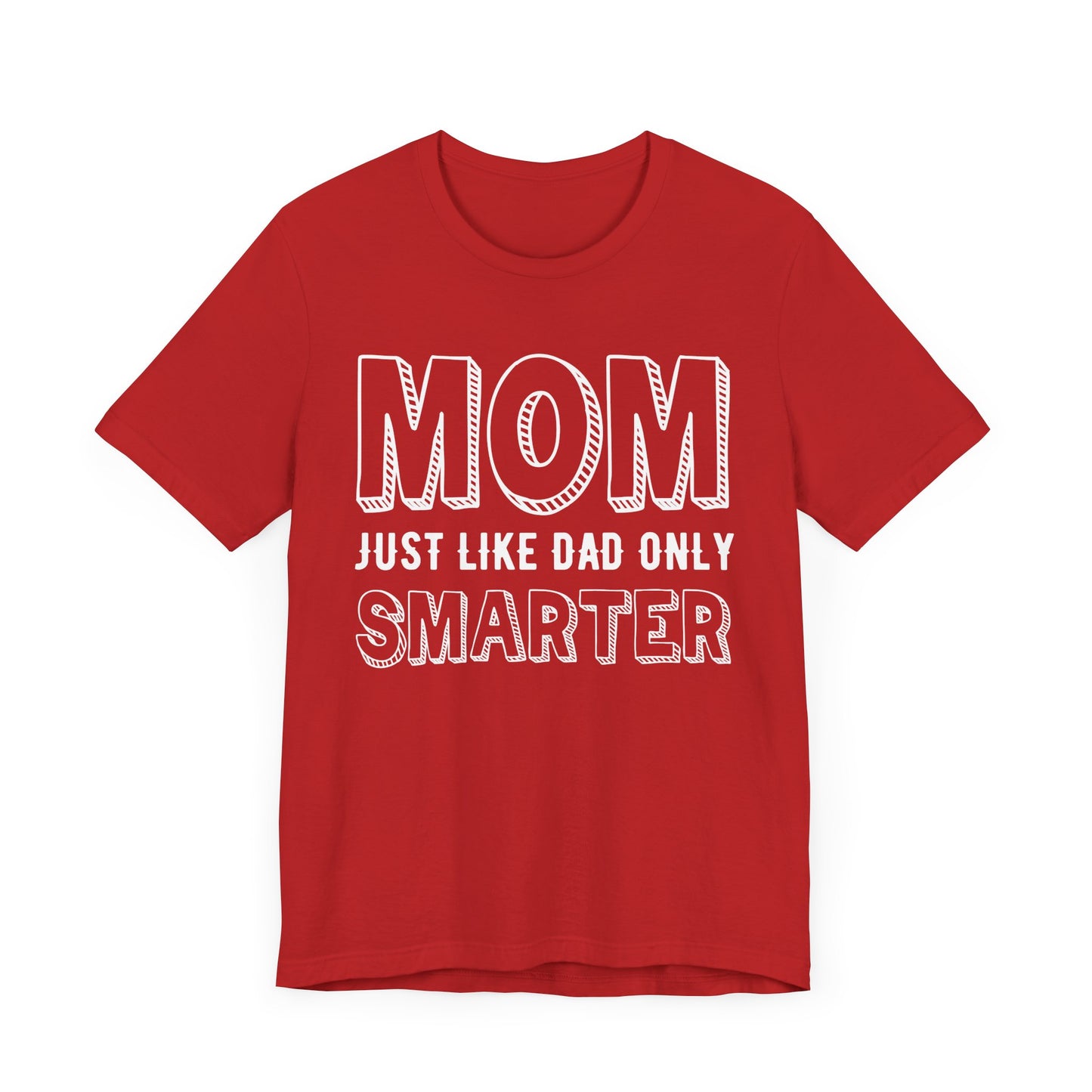 Mom Just Like Dad Only Smarter - Unisex Jersey Short Sleeve Tee - 12981