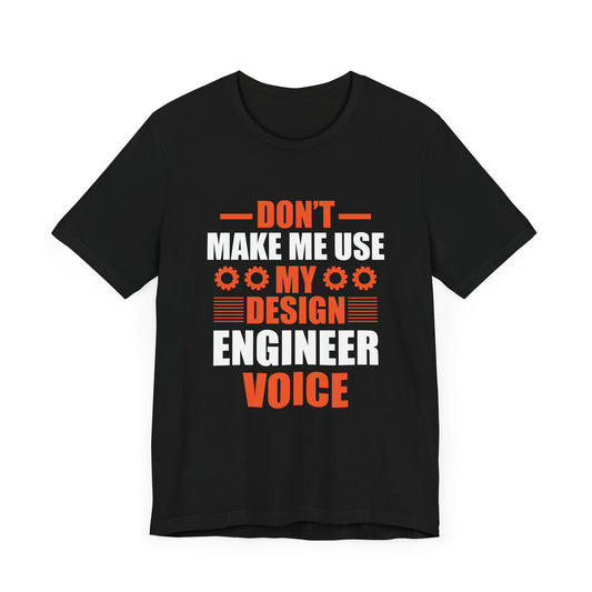 Don't Make Me Use My Design Engineer Voice - Unisex Jersey Short Sleeve Tee - 13777