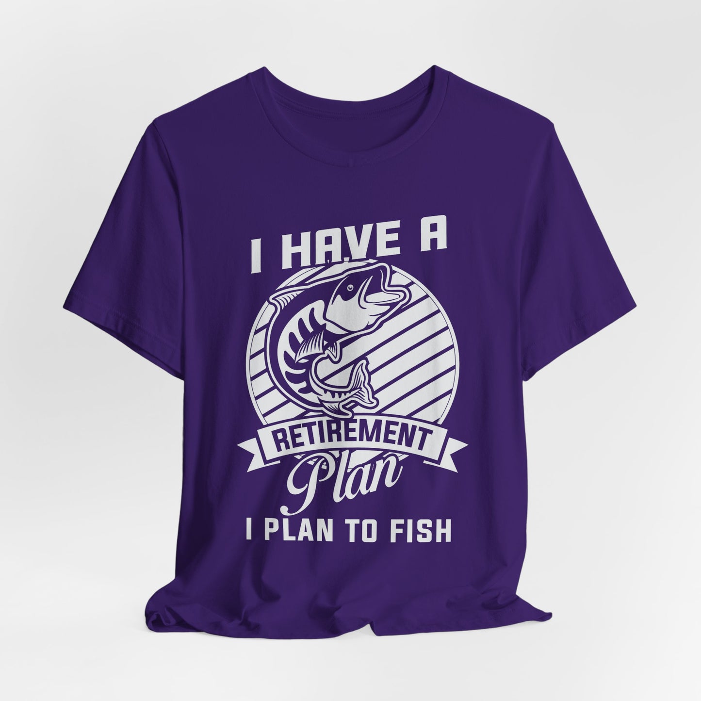I Have A Retirement Plan, I Plan To Fish - Unisex Jersey Short Sleeve Tee - 14136