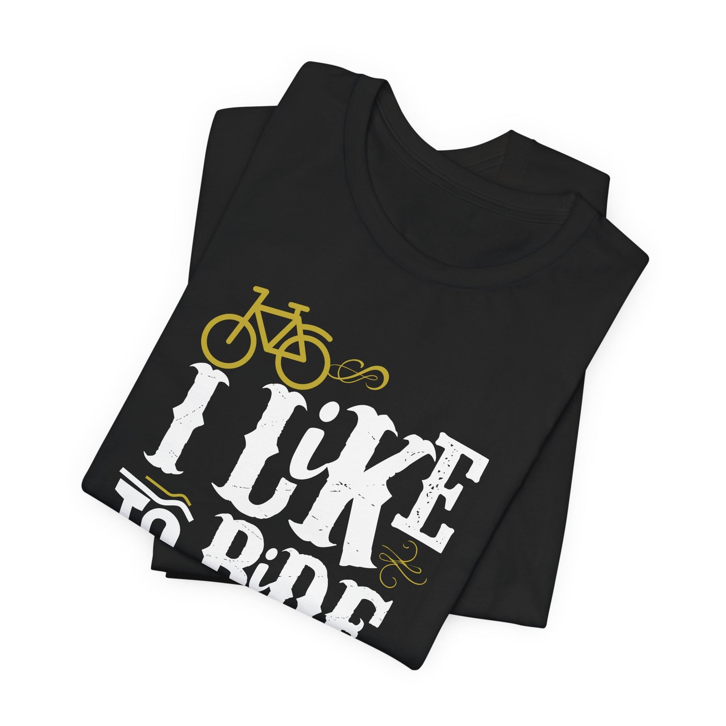 I Like To Ride Bikes - Unisex Jersey Short Sleeve Tee