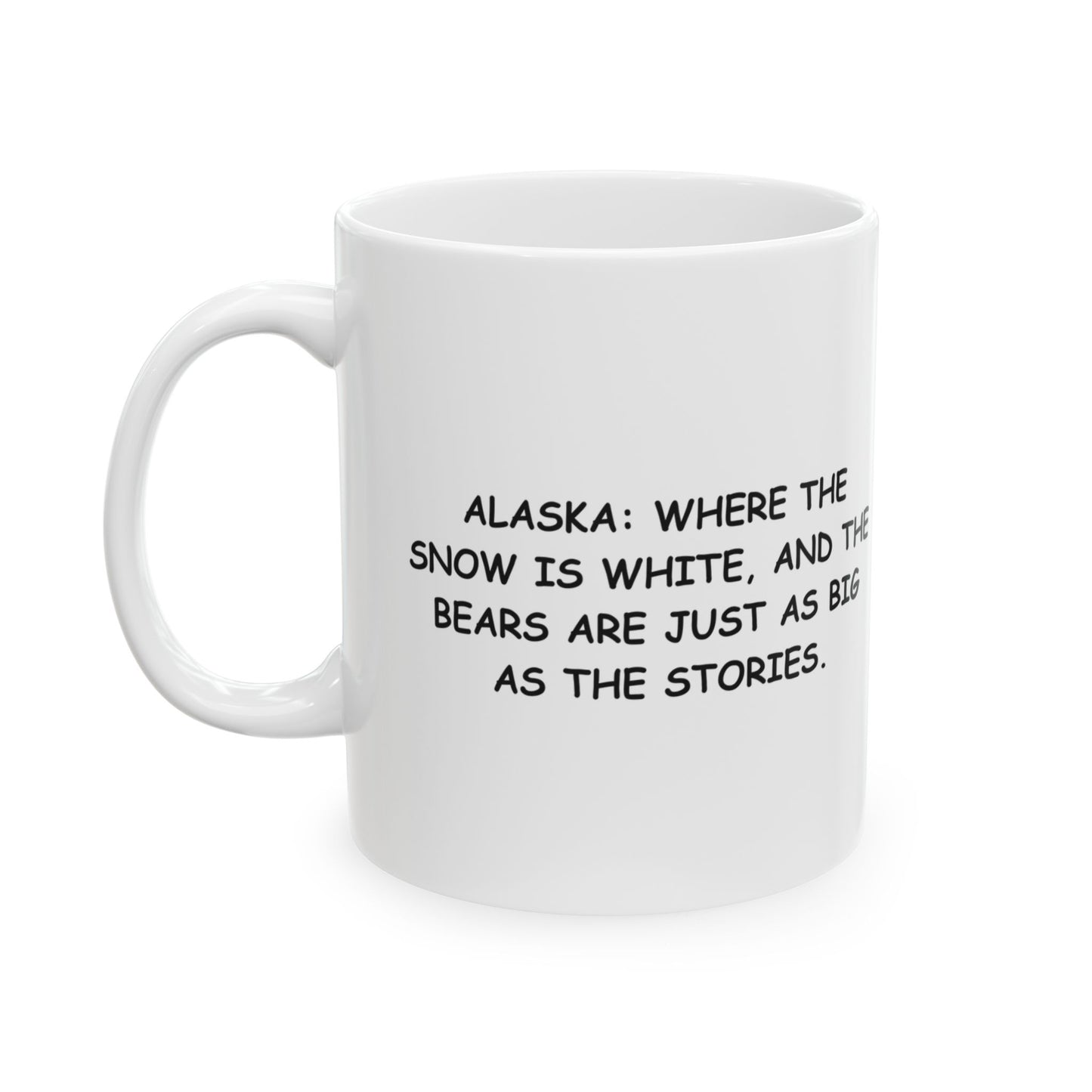 "Alaska: Where the snow is white, and the bears are just as big as the stories." Ceramic Mug - 13024