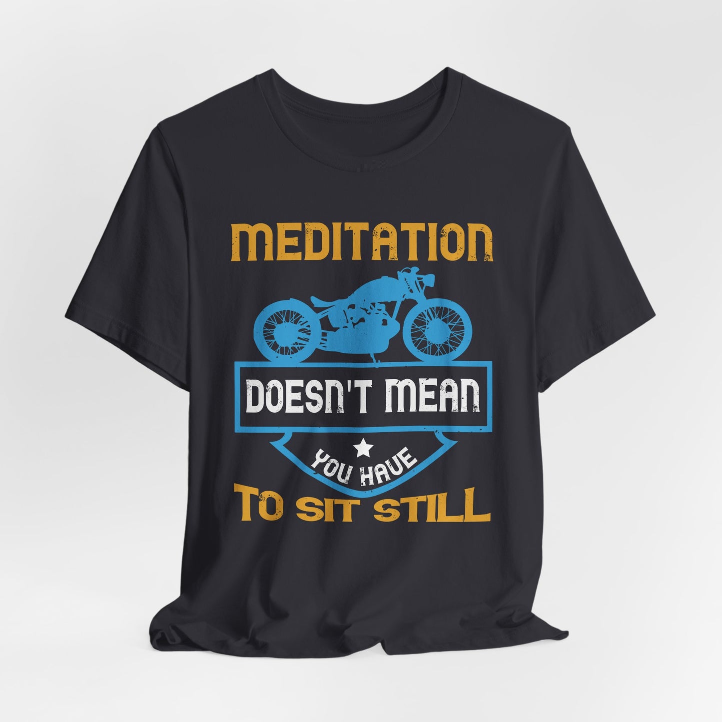 Meditation Doesn't Mean You Have to Sit Still - Unisex Jersey Short Sleeve Tee - 13757