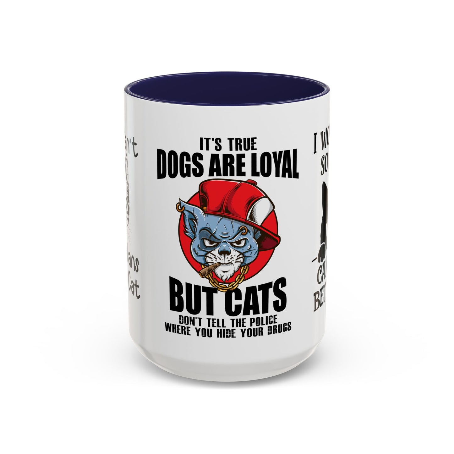 It's True Dogs Are Loyal, But Cats Don't Tell The Police Where You Hide Your Things - Accent Coffee Mug (11, 15oz)