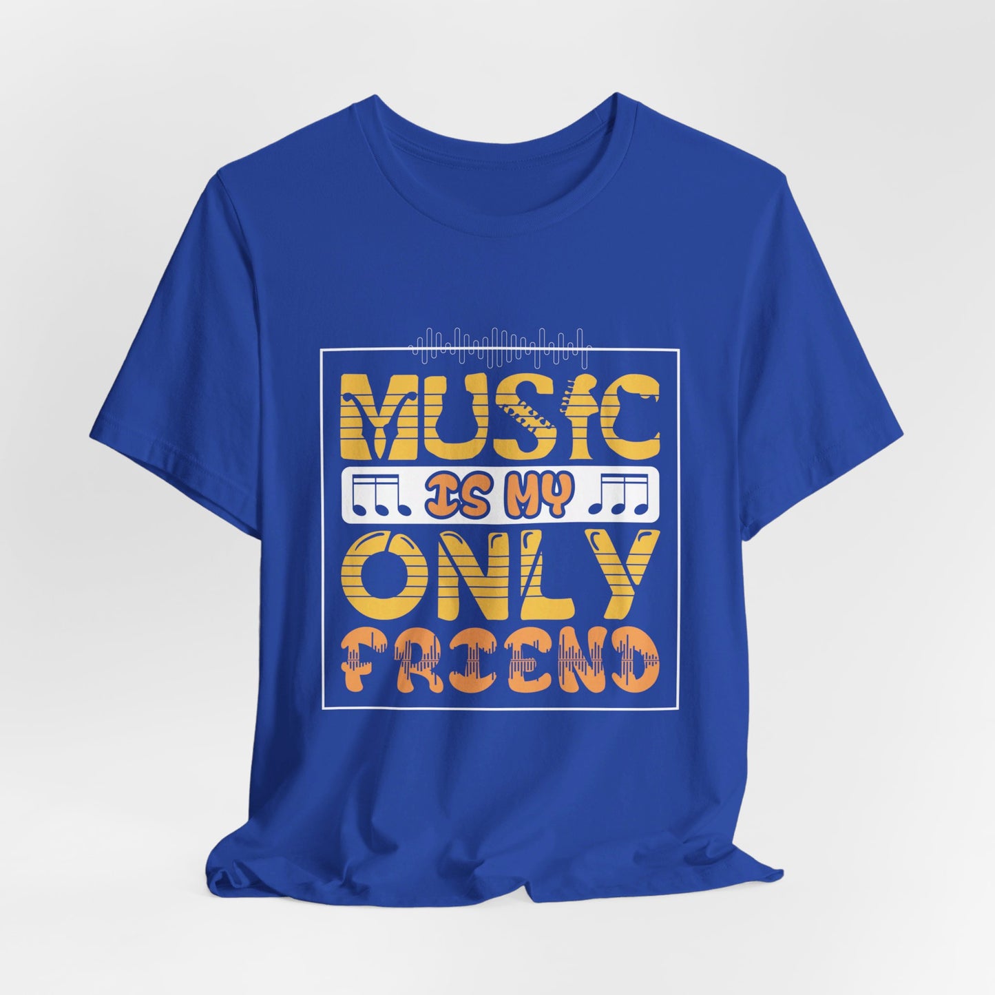 Music Is My Only Friend - Unisex Jersey Short Sleeve Tee